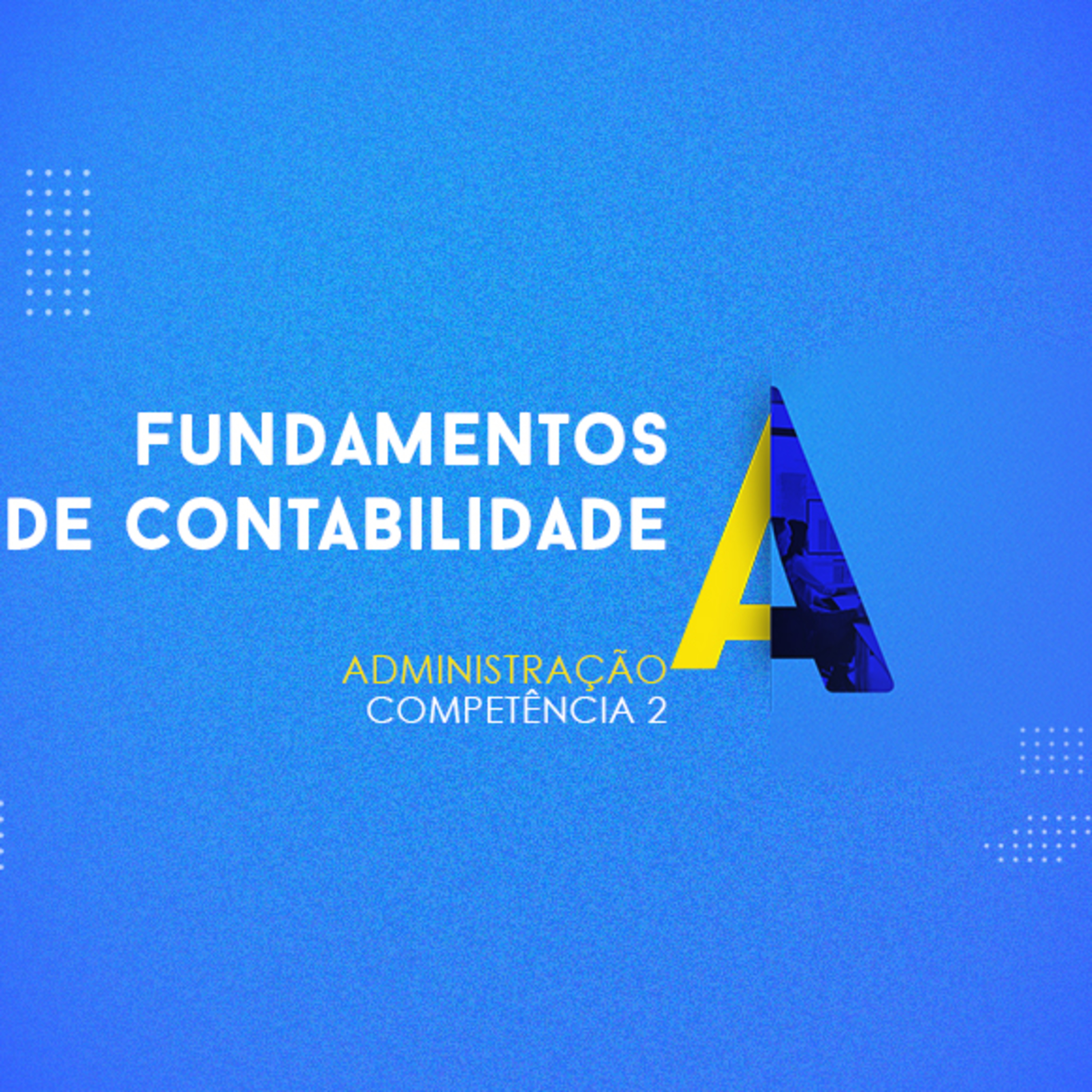 CURSO TÉCNICO EM ADMINISTRAÇÃO | FUNDAMENTOS DE CONTABILIDADE | COMPETÊNCIA 2 episode artwork