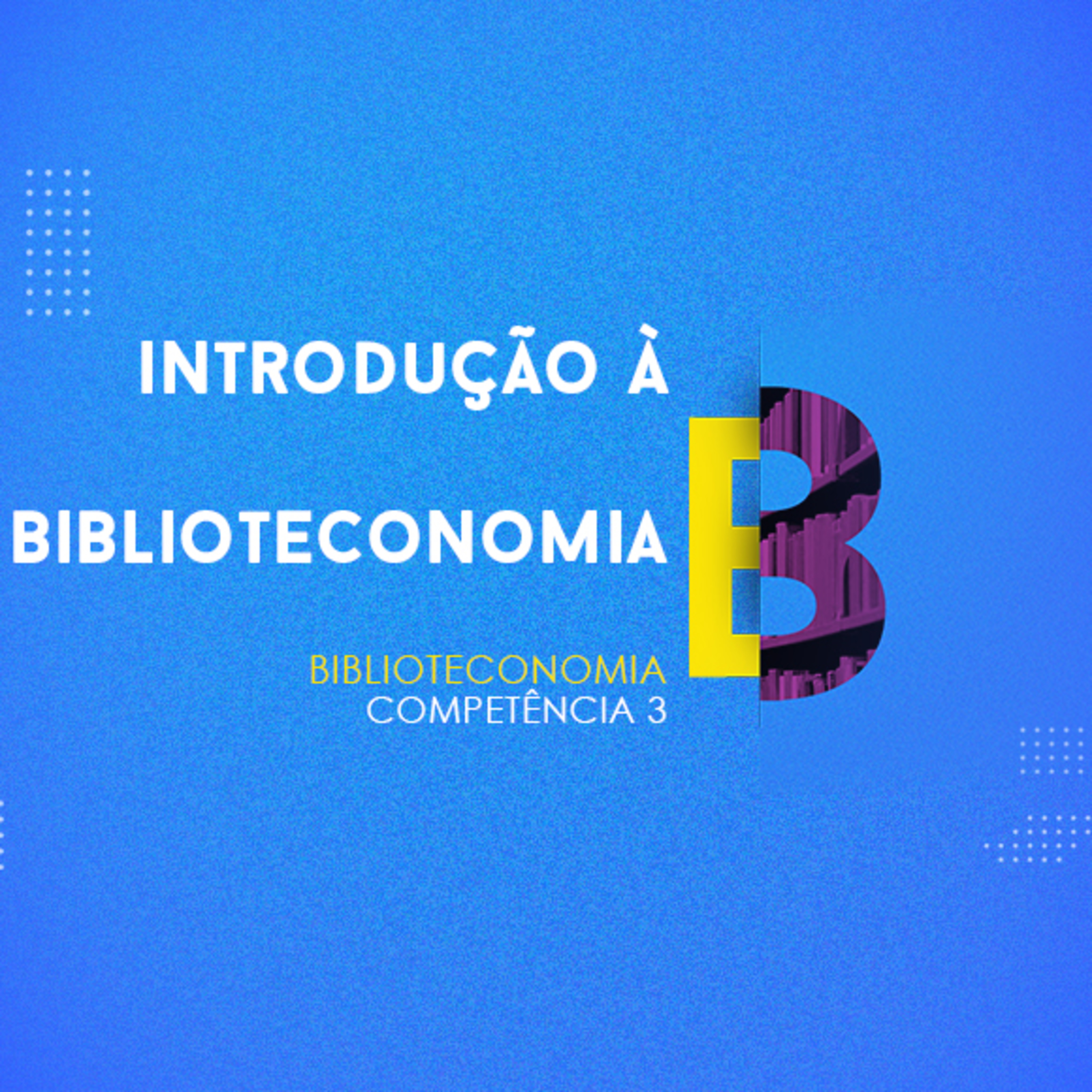 CURSO TÉCNICO EM BIBLIOTECONOMIA | INTRODUÇÃO À BIBLIOTECONOMIA | COMPETÊNCIA 3 episode artwork