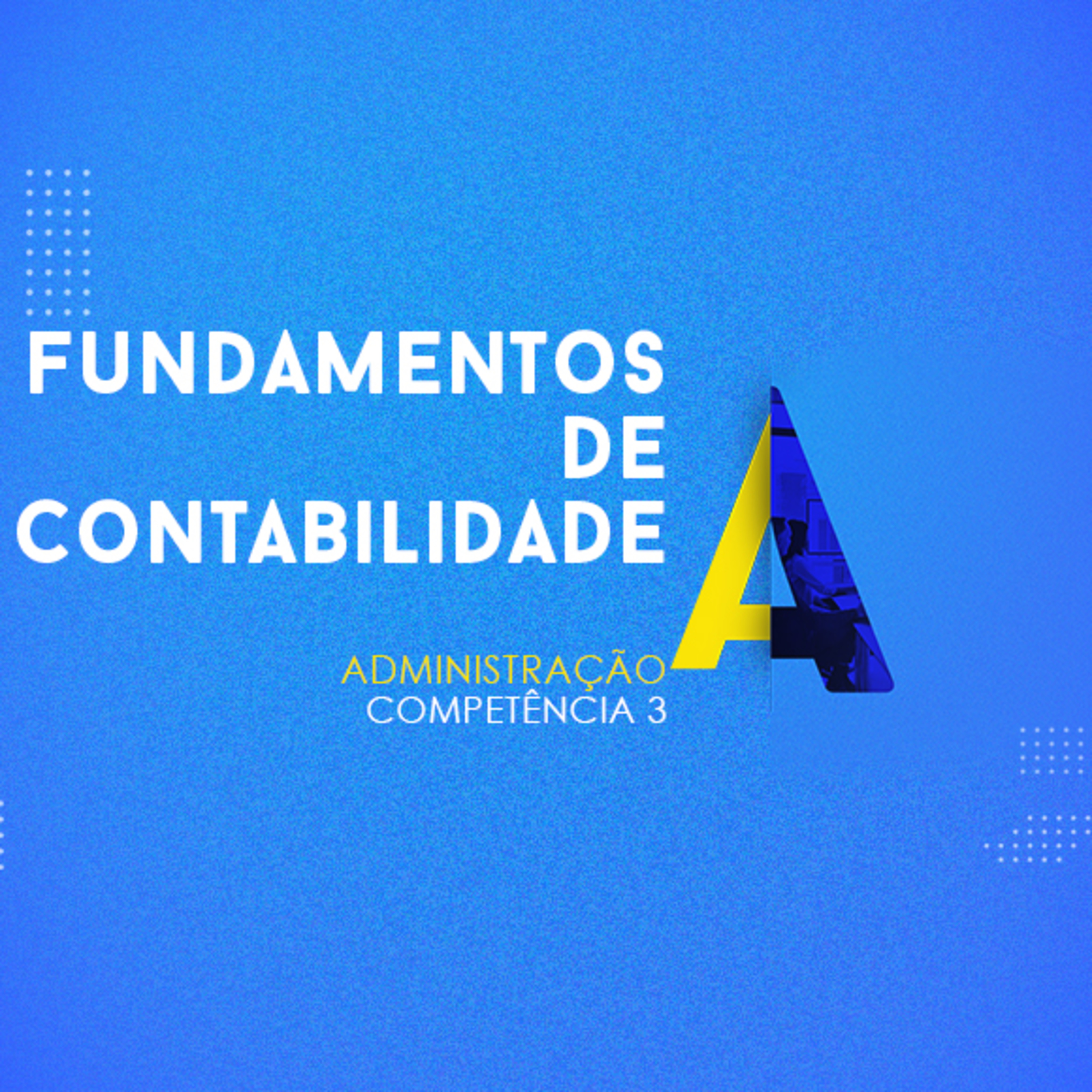 CURSO TÉCNICO EM ADMINISTRAÇÃO | FUNDAMENTOS DE CONTABILIDADE | COMPETÊNCIA 3 episode artwork