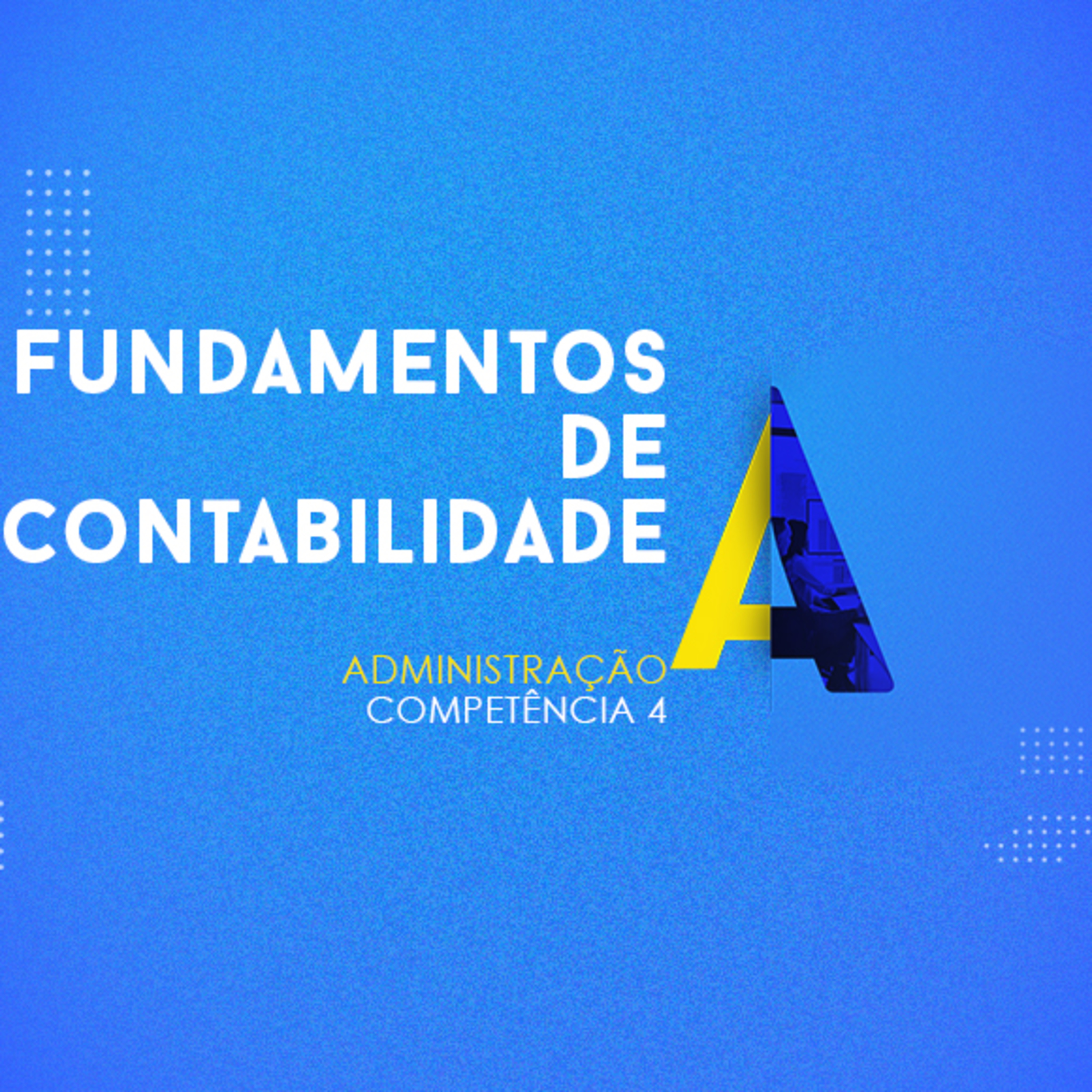 CURSO TÉCNICO EM ADMINISTRAÇÃO | FUNDAMENTOS DE CONTABILIDADE | COMPETÊNCIA 4 episode artwork