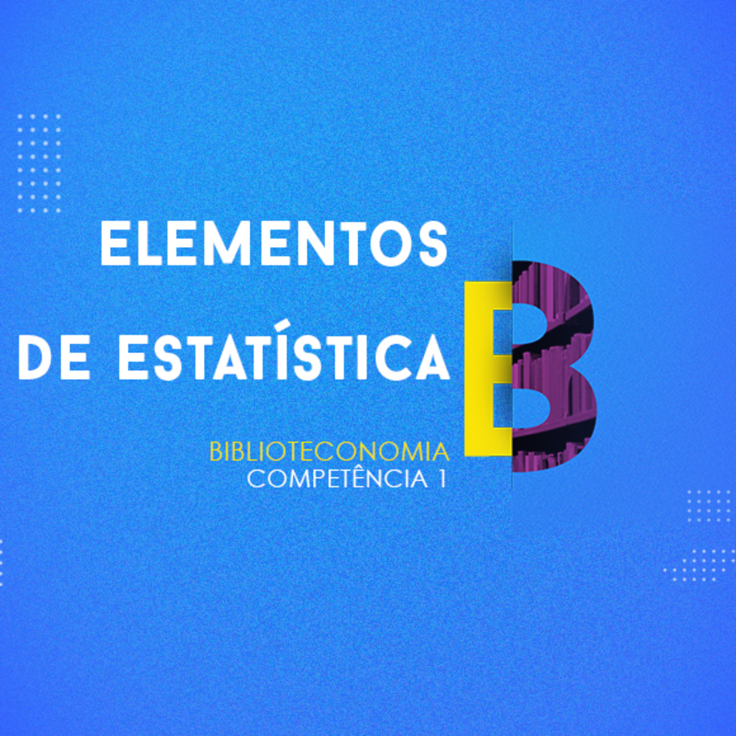 CURSO TÉCNICO EM BIBLIOTECONOMIA | ELEMENTOS DE ESTATÍSTICA | COMPETÊNCIA 1 episode artwork
