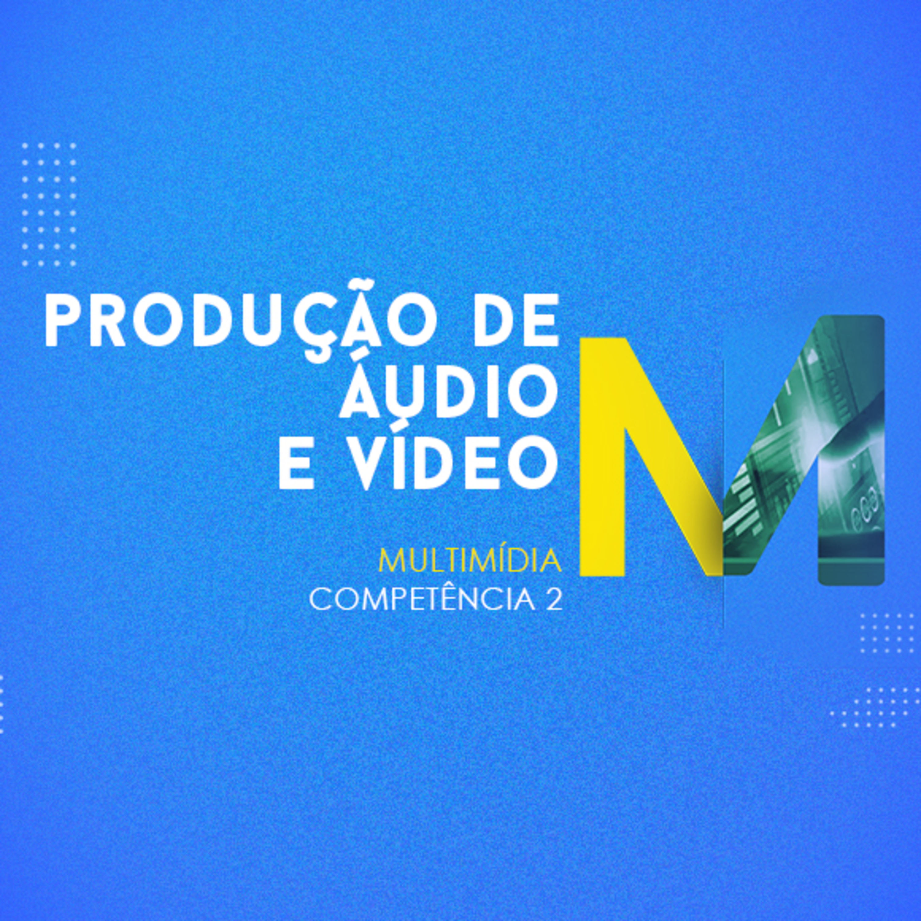 CURSO TÉCNICO EM MULTIMÍDIA | PRODUÇÃO DE ÁUDIO E VÍDEO | COMPETÊNCIA 2 episode artwork