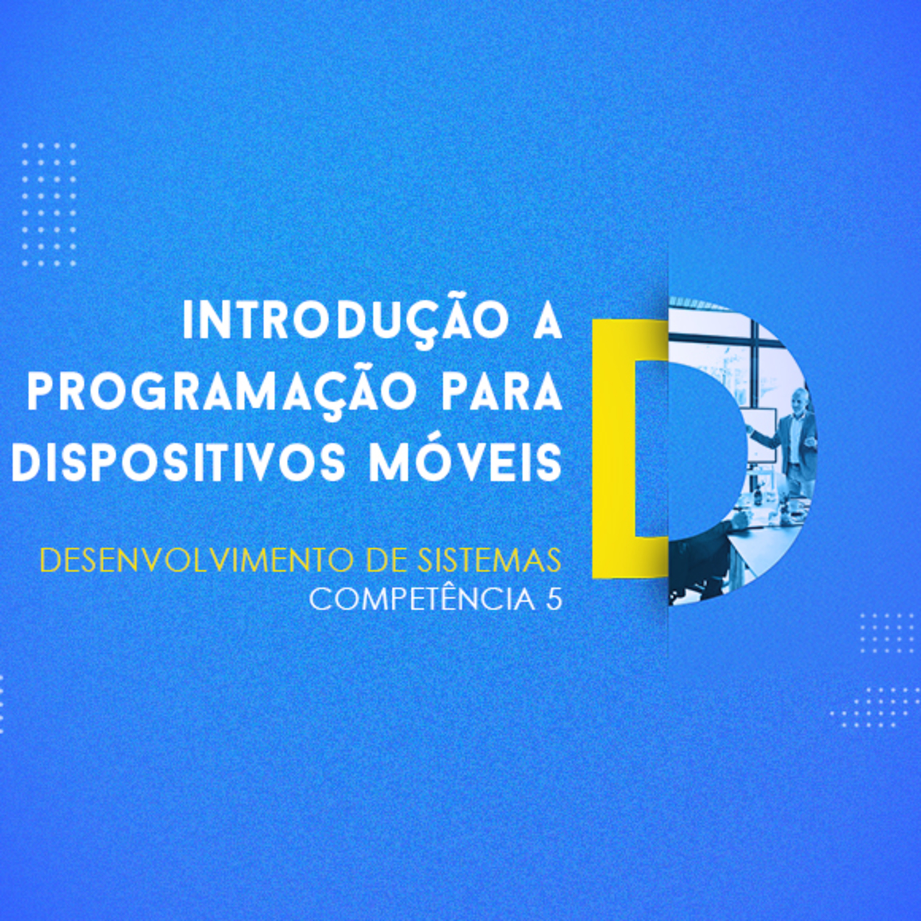 CURSO TÉCNICO EM DESENVOLVIMENTO DE SISTEMAS | INTRODUÇÃO A PROGRAMAÇÃO PARA DISPOSITIVOS MÓVEIS | COMPETÊNCIA 5 episode artwork