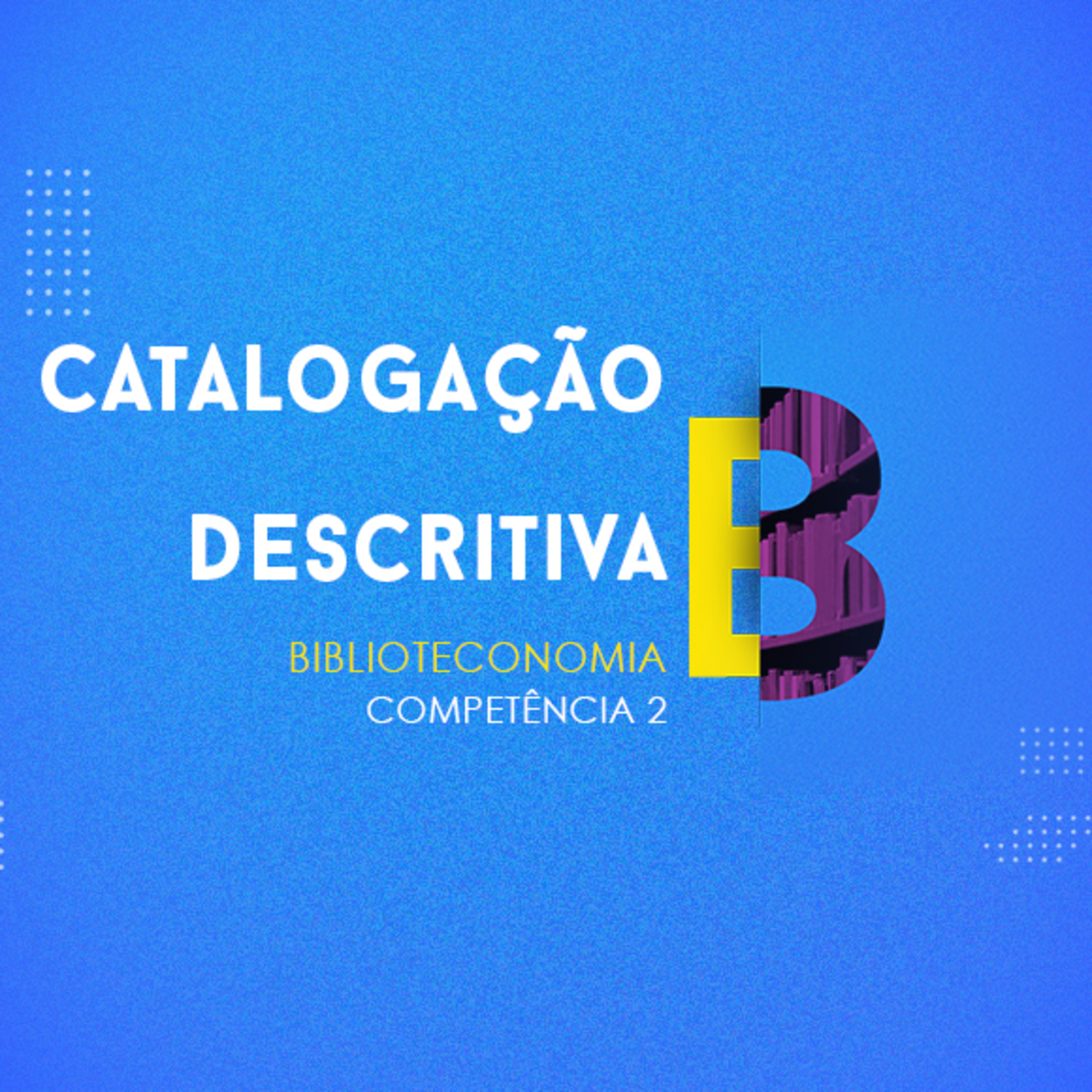 CURSO TÉCNICO EM BIBLIOTECONOMIA | CATALOGAÇÃO DESCRITIVA | COMPETÊNCIA 2