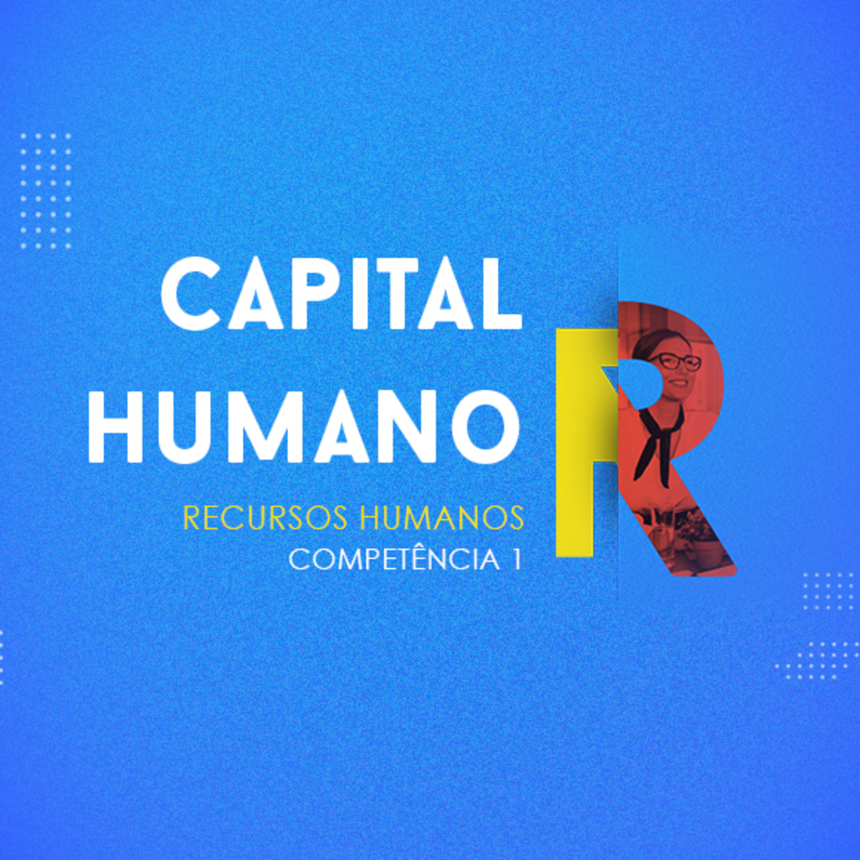 CURSO TÉCNICO EM RECURSOS HUMANOS | CAPITAL HUMANO | COMPETÊNCIA 1
