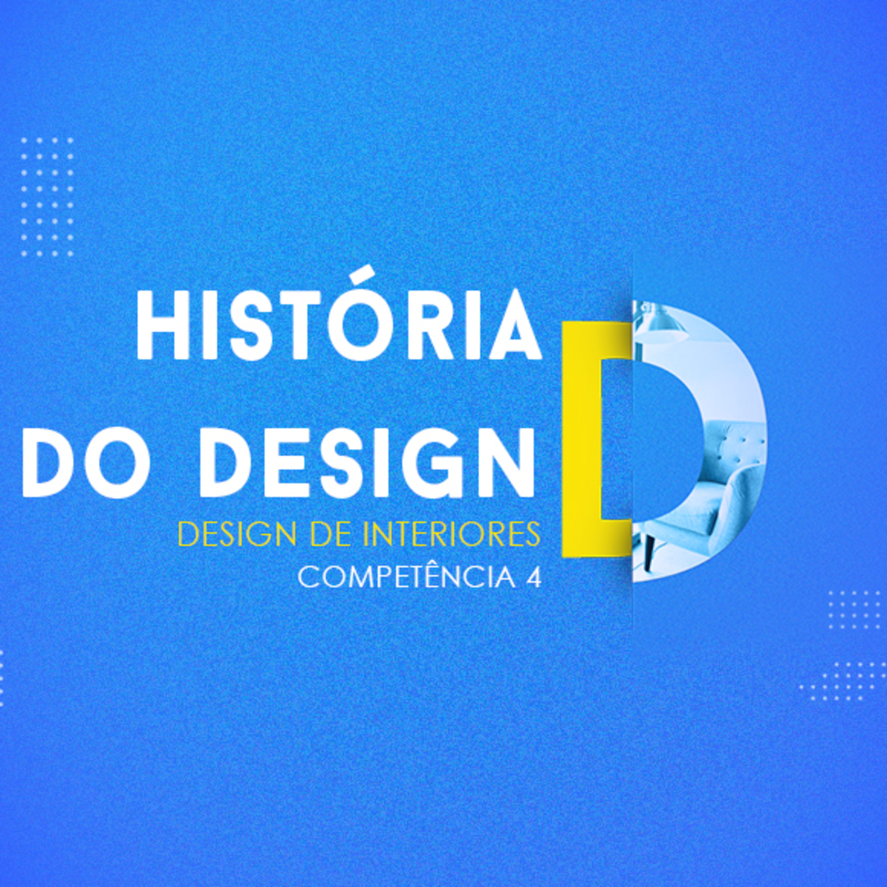 CURSO TÉCNICO EM DESIGN DE INTERIORES | HISTÓRIA DO DESIGN | COMPETÊNCIA 4