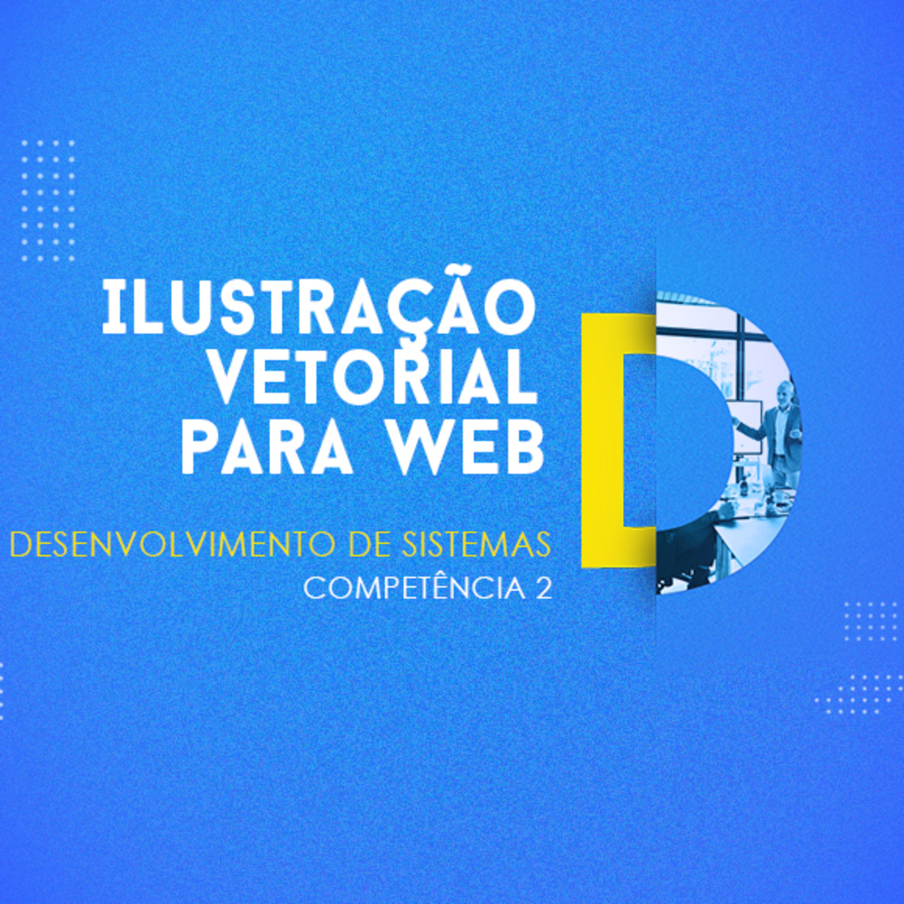 CURSO TÉCNICO EM DESENVOLVIMENTO DE SISTEMAS | ILUSTRAÇÃO VETORIAL PARA WEB | COMPETÊNCIA 2 episode artwork