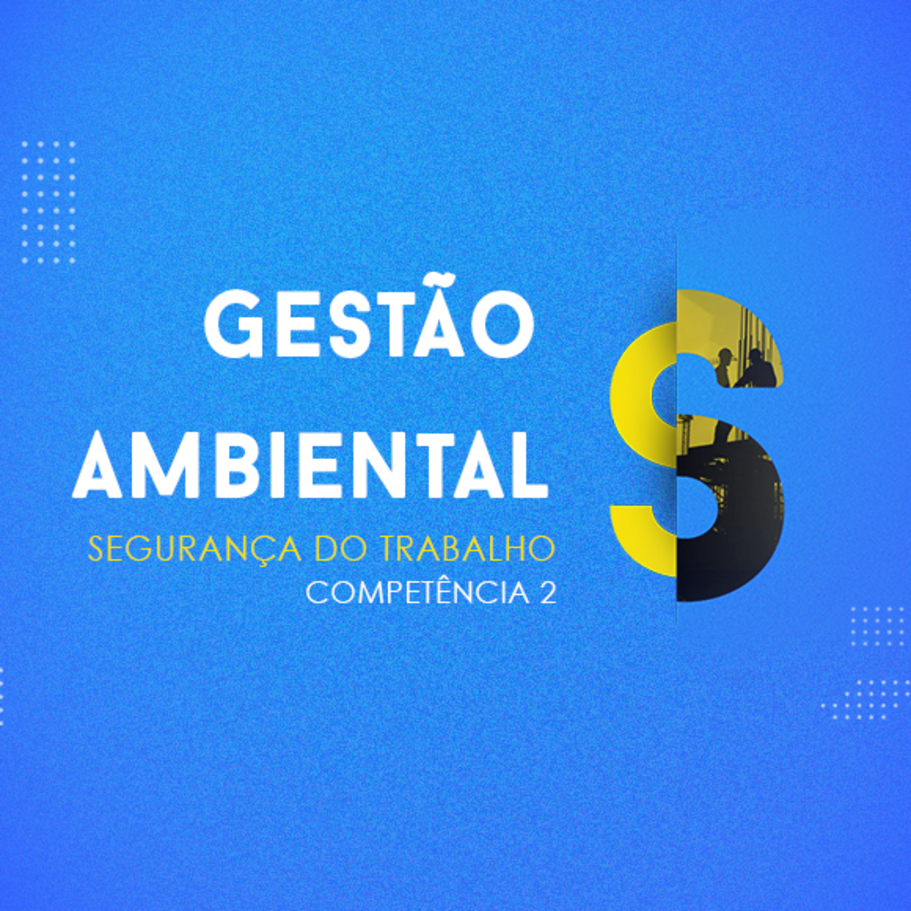 CURSO TÉCNICO EM SEGURANÇA DO TRABALHO | GESTÃO AMBIENTAL | COMPETÊNCIA 2 episode artwork