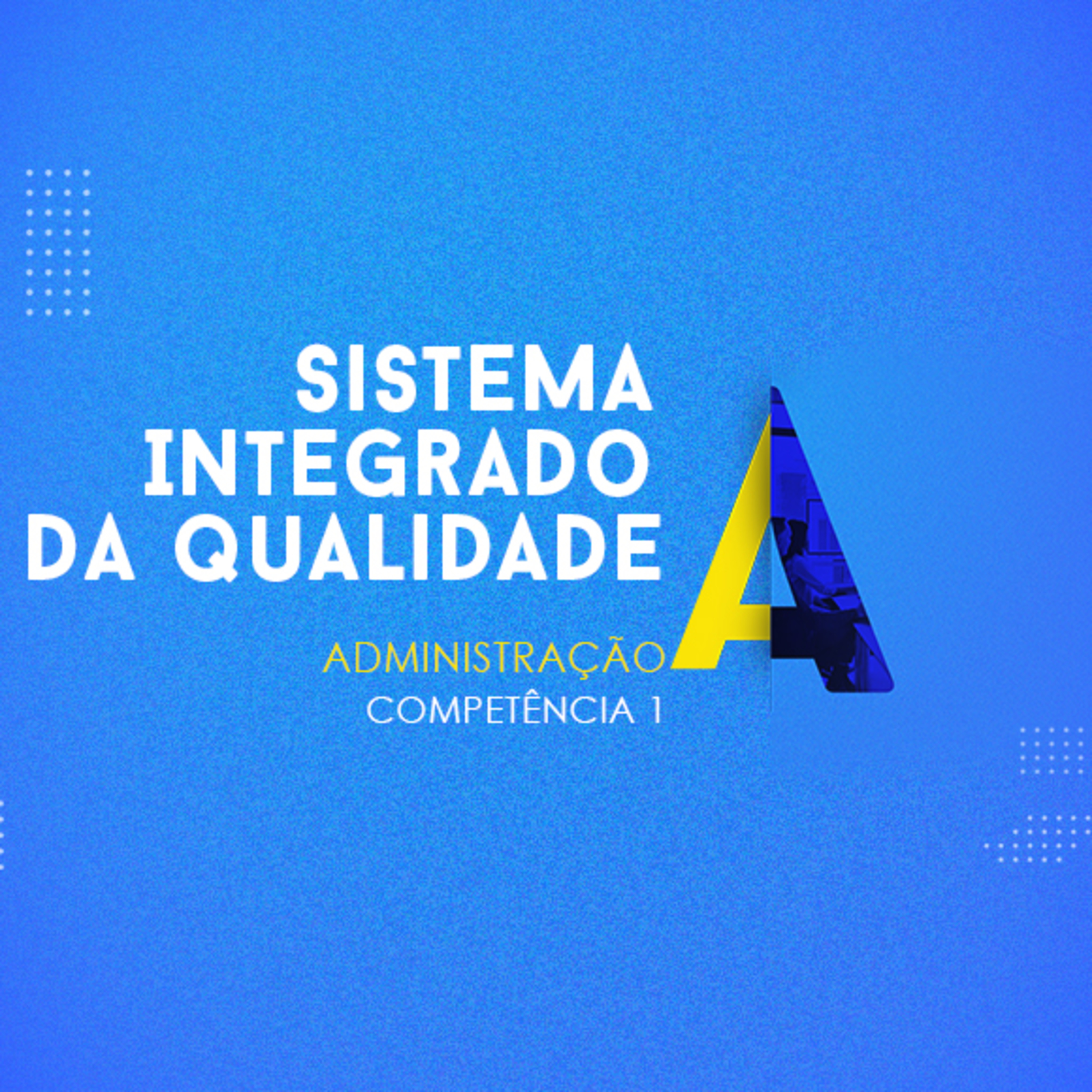 CURSO TÉCNICO EM ADMINISTRAÇÃO | SISTEMA INTEGRADO DA QUALIDADE | COMPETÊNCIA 1