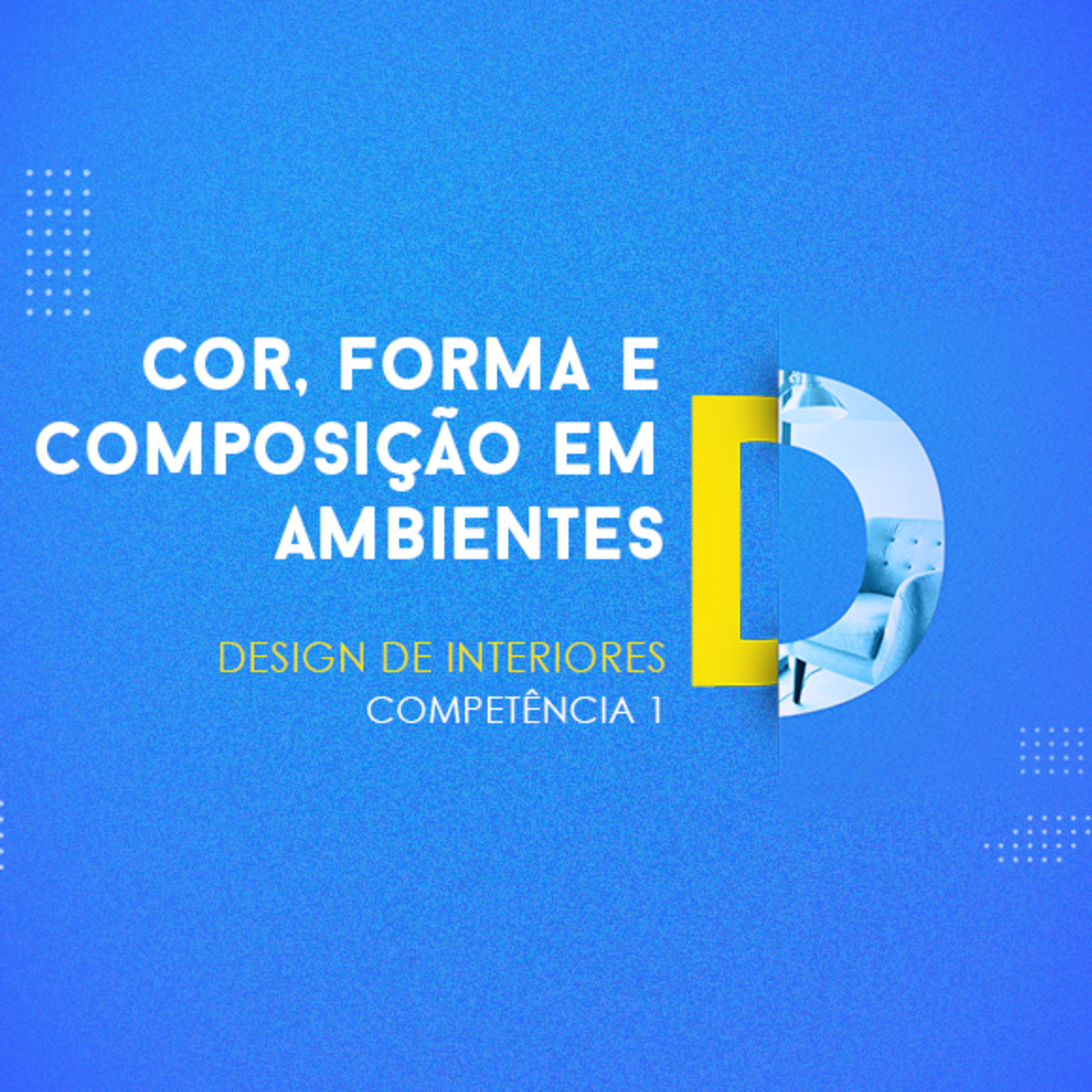 CURSO TÉCNICO EM DESIGN DE INTERIORES | COR, FORMA E COMPOSIÇÃO EM AMBIENTES | COMPETÊNCIA 1 episode artwork