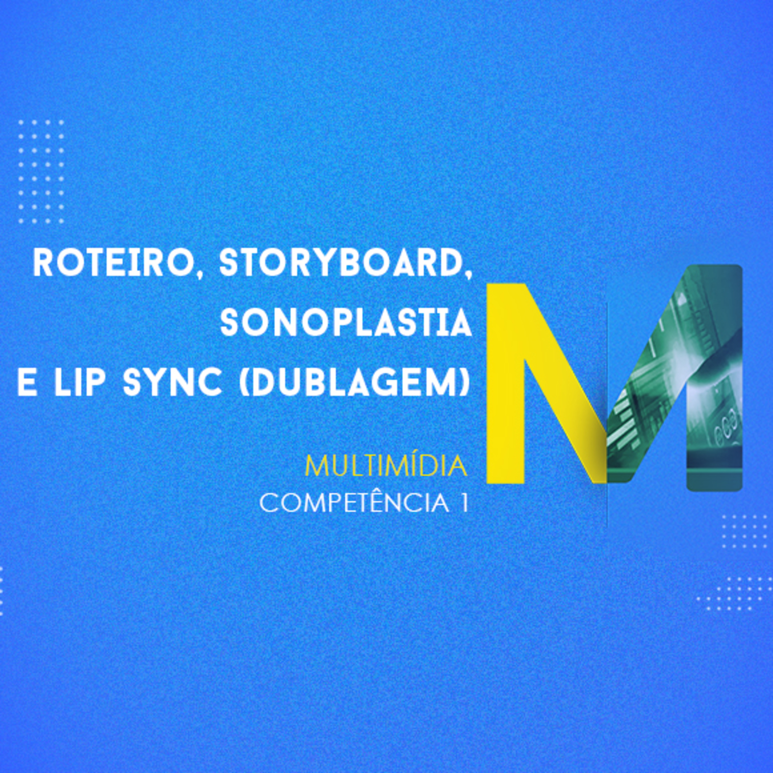 CURSO TÉCNICO EM MULTIMÍDIA | ROTEIRO, STORYBOARD, SONOPLASTIA E LIP SYNC (DUBLAGEM) | COMPETÊNCIA 1 episode artwork