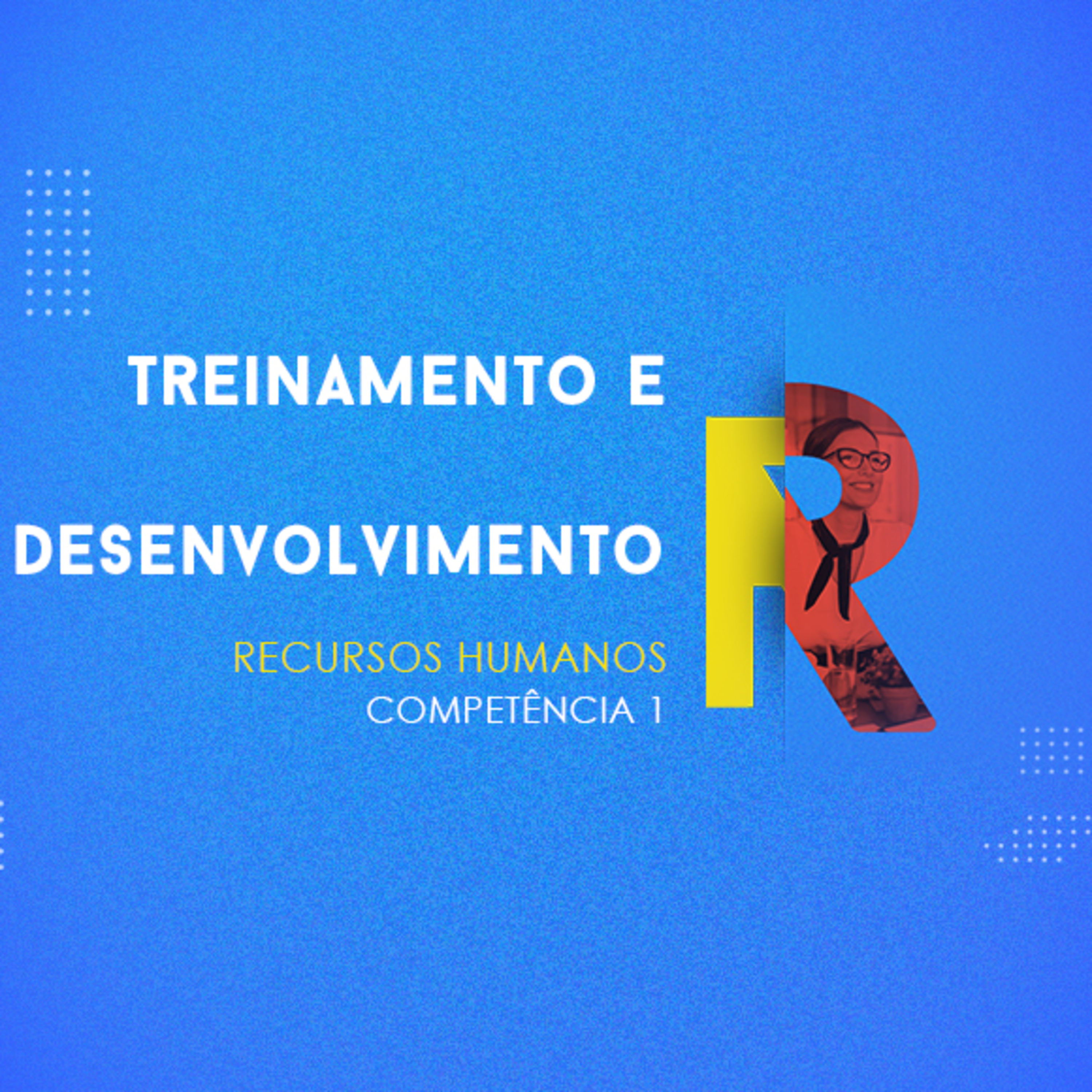 CURSO TÉCNICO EM RECURSOS HUMANOS | TREINAMENTO E DESENVOLVIMENTO | COMPETÊNCIA 1