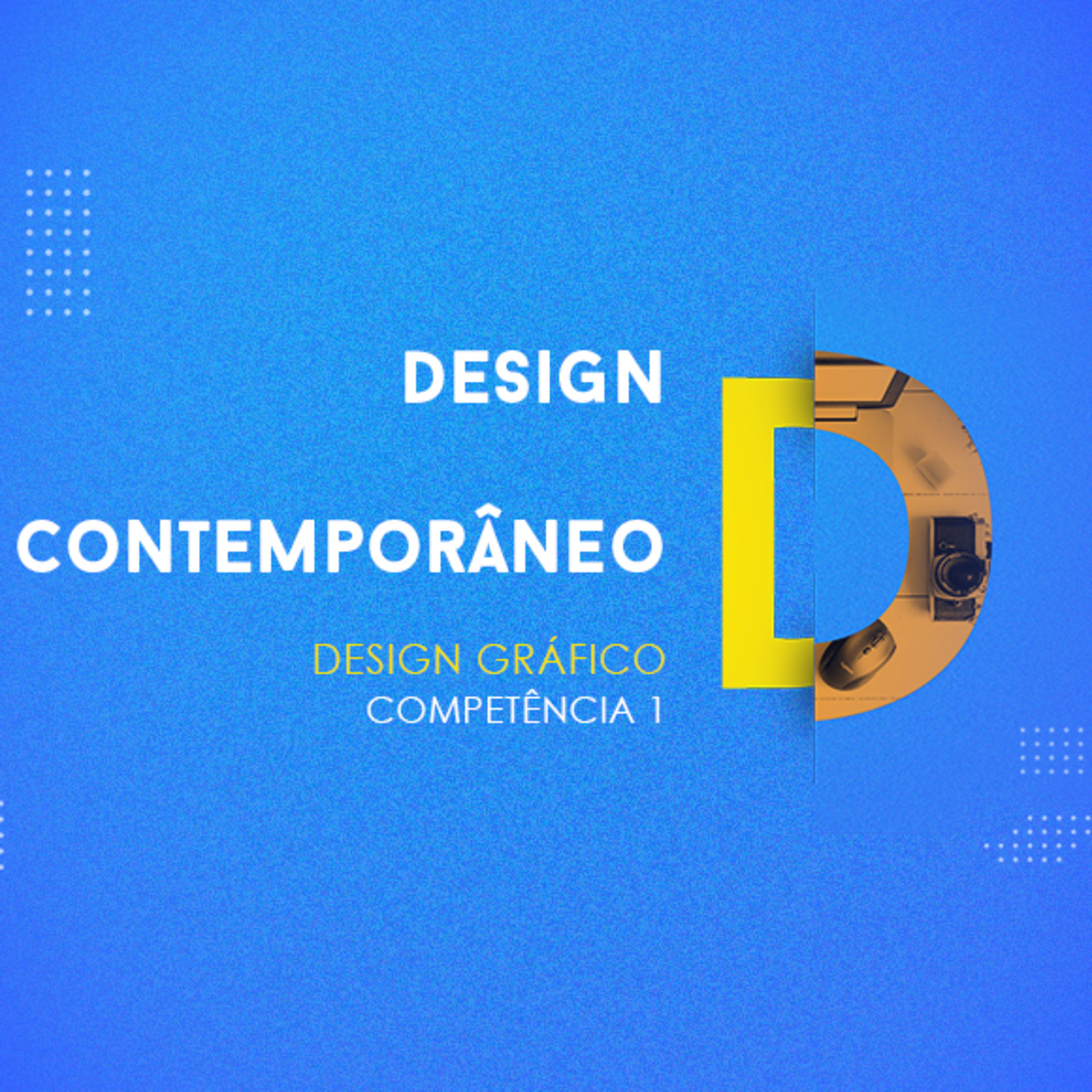 CURSO TÉCNICO EM DESIGN GRÁFICO | DESIGN CONTEMPORÂNEO | COMPETÊNCIA 1