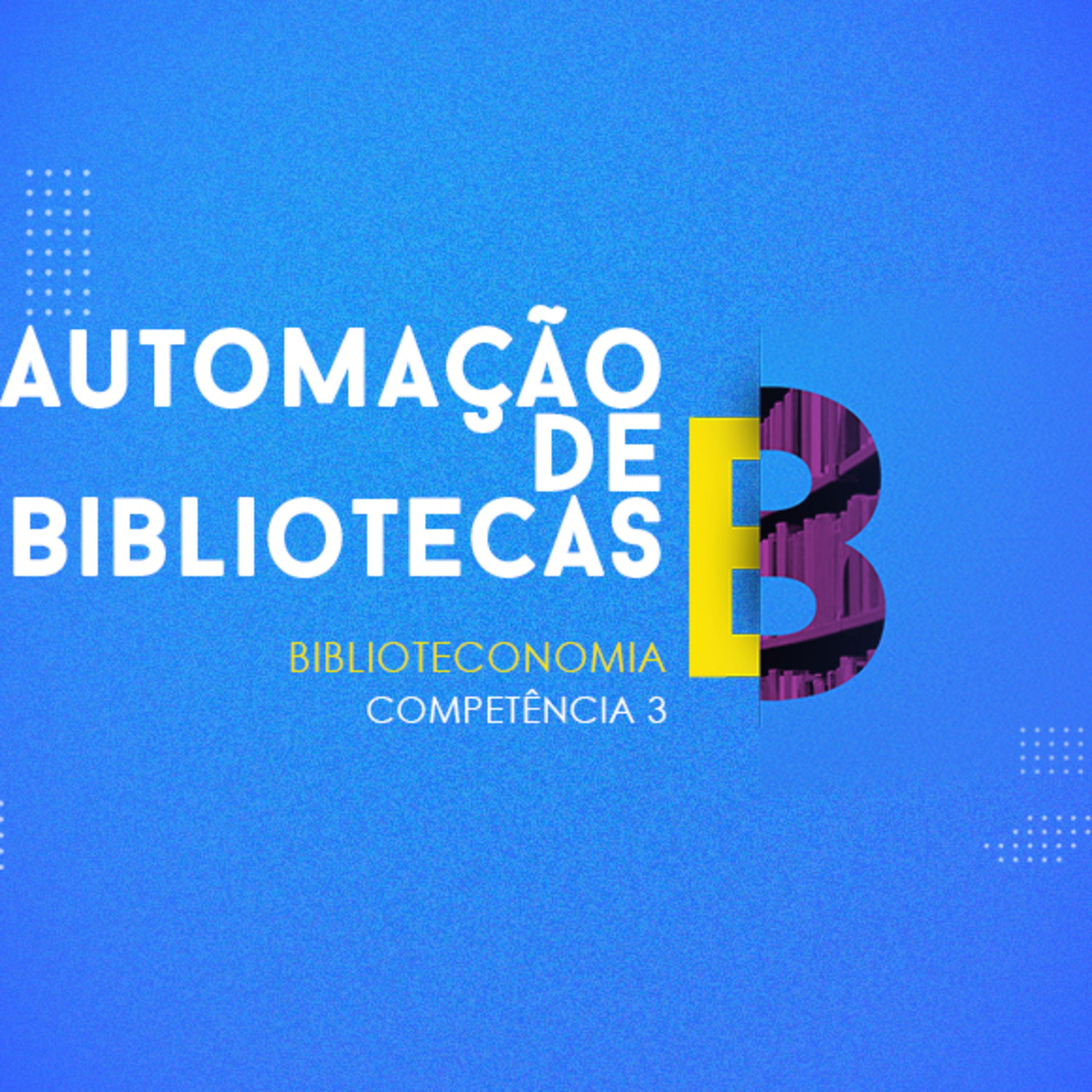 CURSO TÉCNICO EM BIBLIOTECONOMIA | AUTOMAÇÃO DE BIBLIOTECAS | COMPETÊNCIA 3 episode artwork