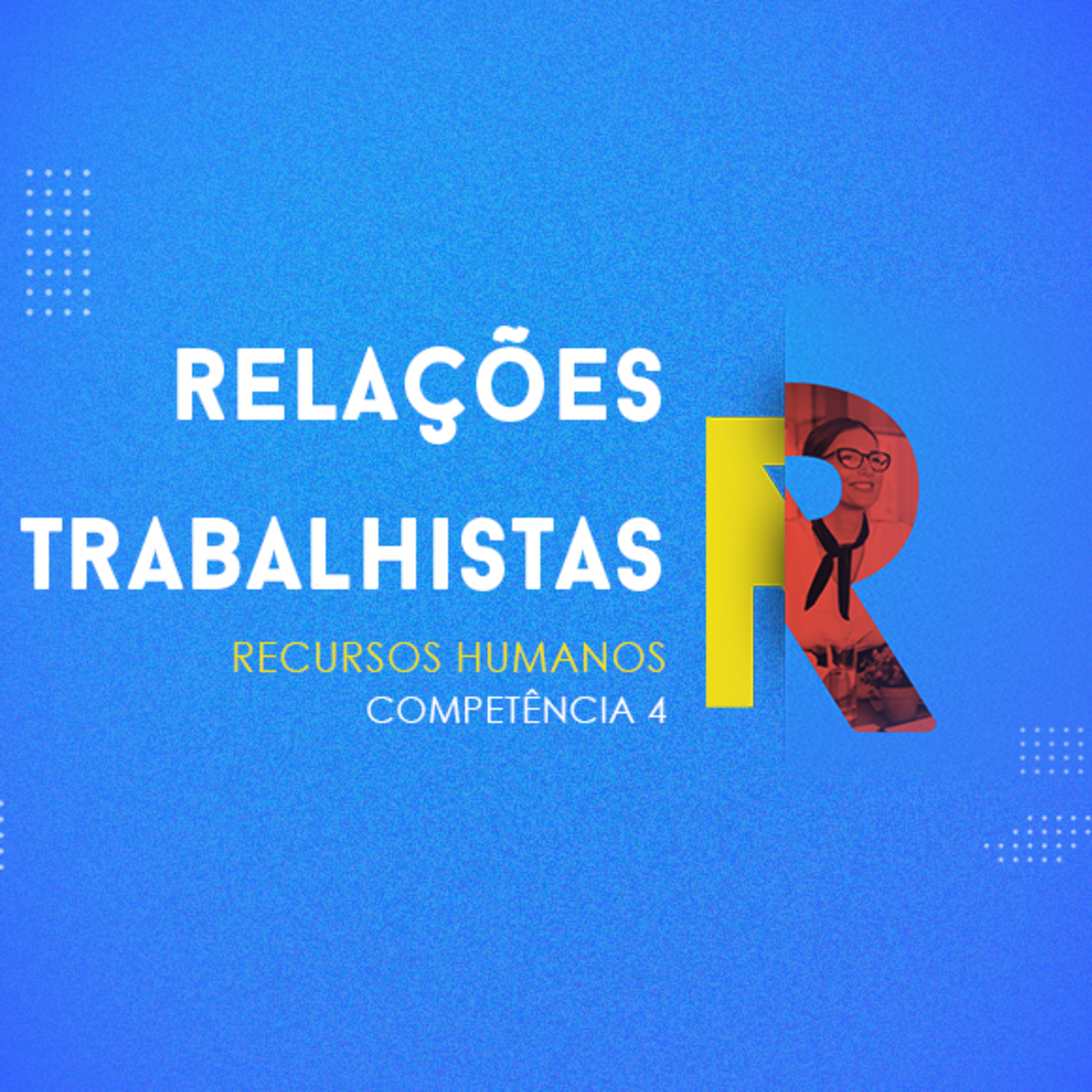 CURSO TÉCNICO EM RECURSOS HUMANOS | RELAÇÕES TRABALHISTAS | COMPETÊNCIA 4