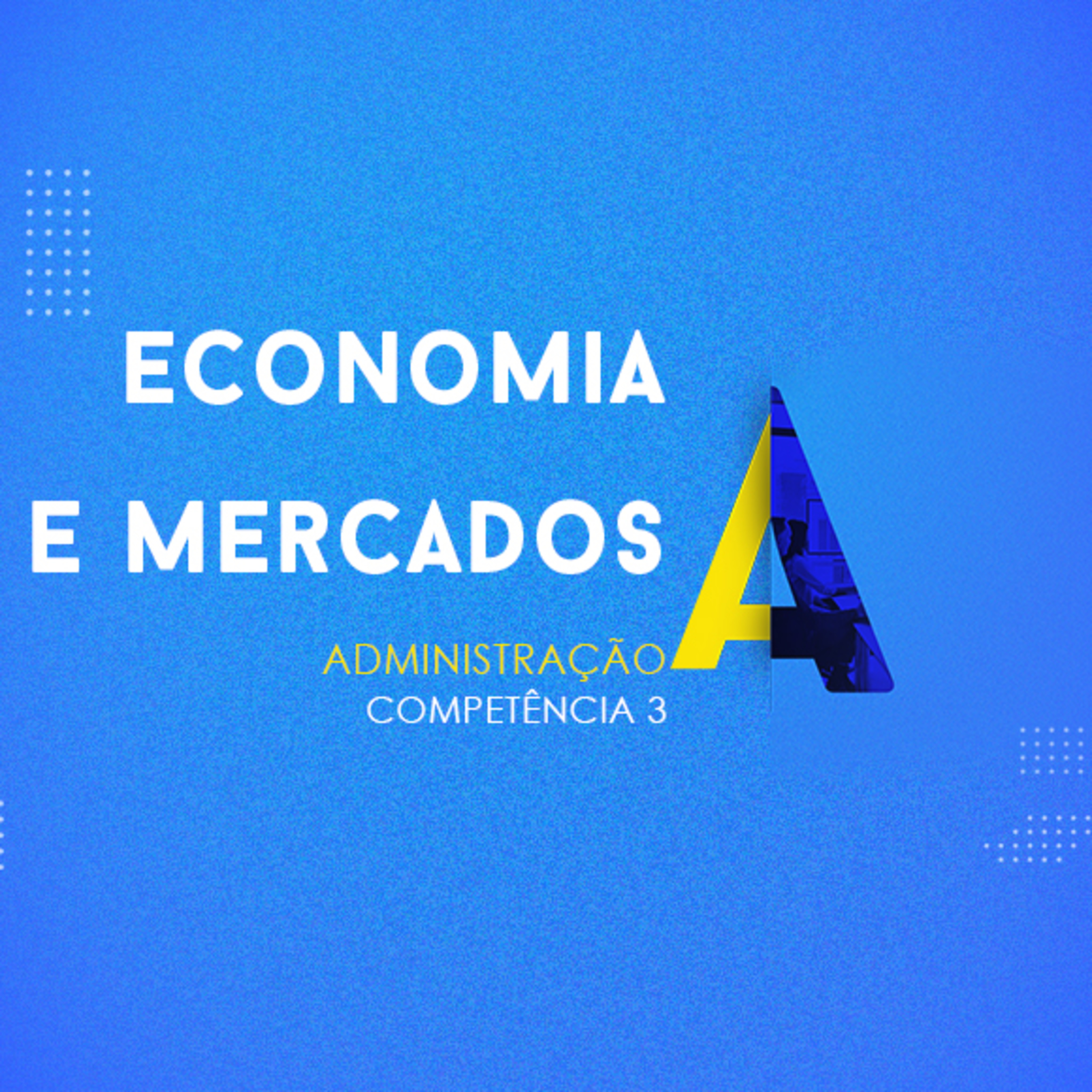 CURSO TÉCNICO EM ADMINISTRAÇÃO | ECONOMIA E MERCADOS | COMPETÊNCIA 3 episode artwork