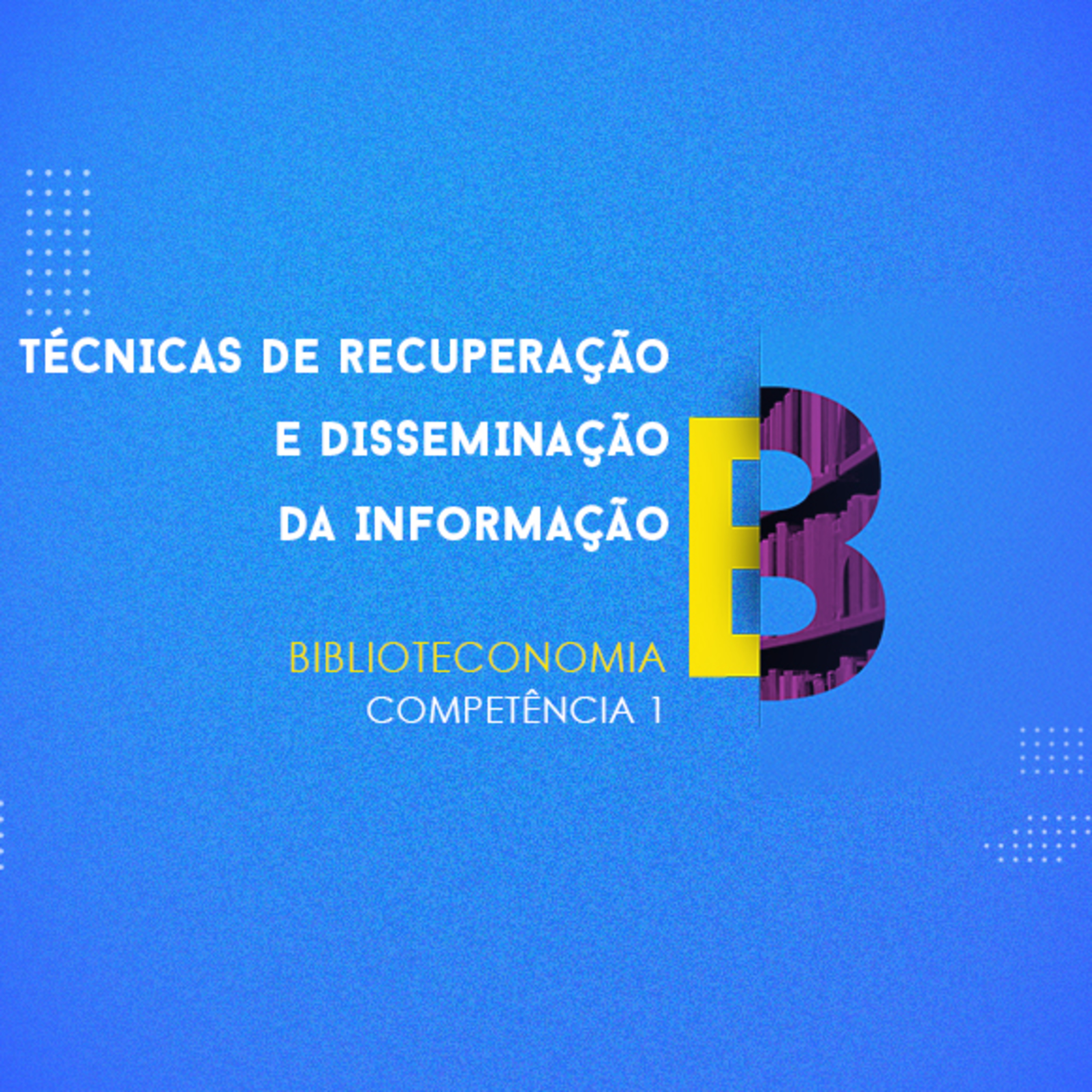 CURSO TÉCNICO EM BIBLIOTECONOMIA | TÉCNICAS DE RECUPERAÇÃO E DISSEMINAÇÃO DA INFORMAÇÃO | COMPETÊNCIA 1 episode artwork