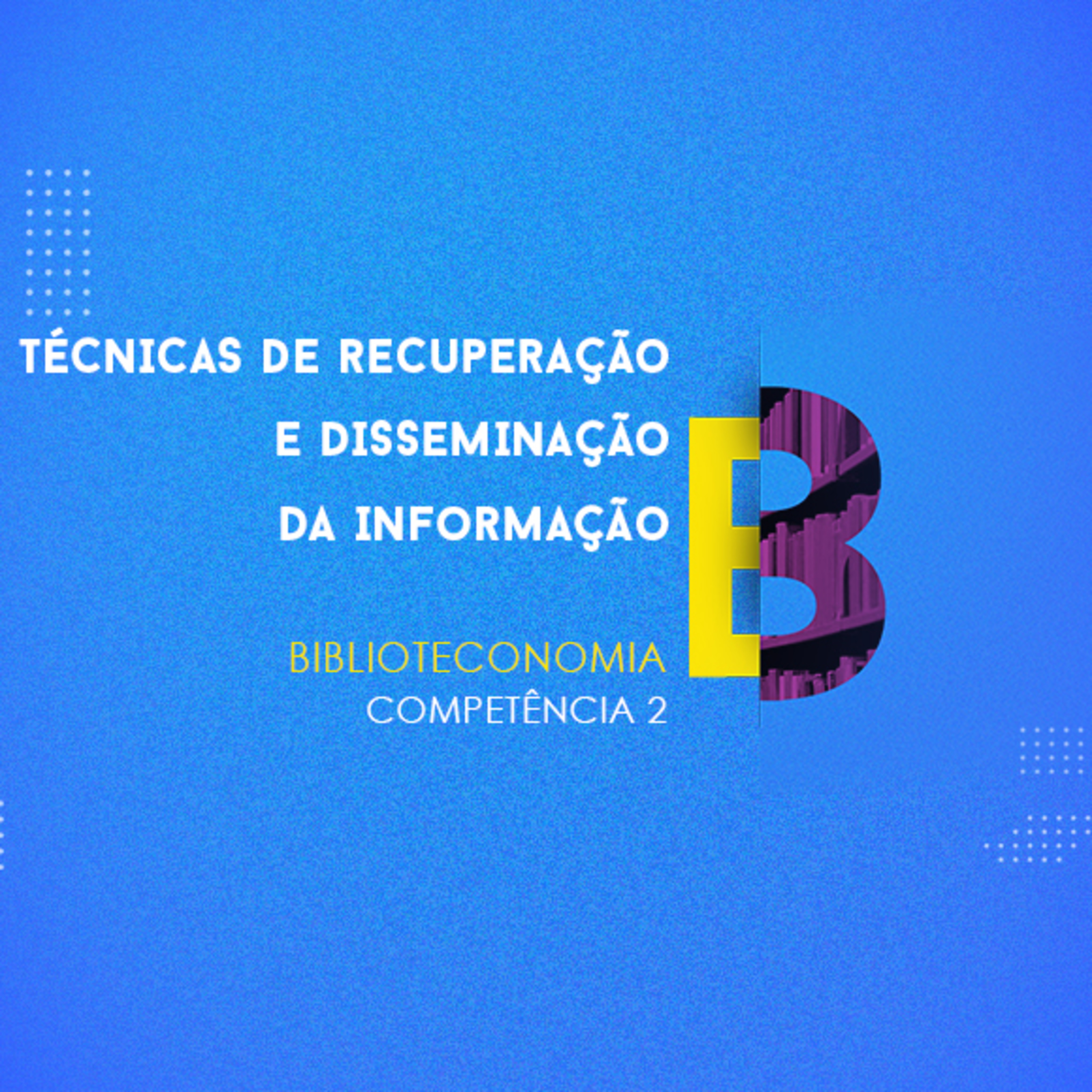 CURSO TÉCNICO EM BIBLIOTECONOMIA | TÉCNICAS DE RECUPERAÇÃO E DISSEMINAÇÃO DA INFORMAÇÃO | COMPETÊNCIA 2 episode artwork