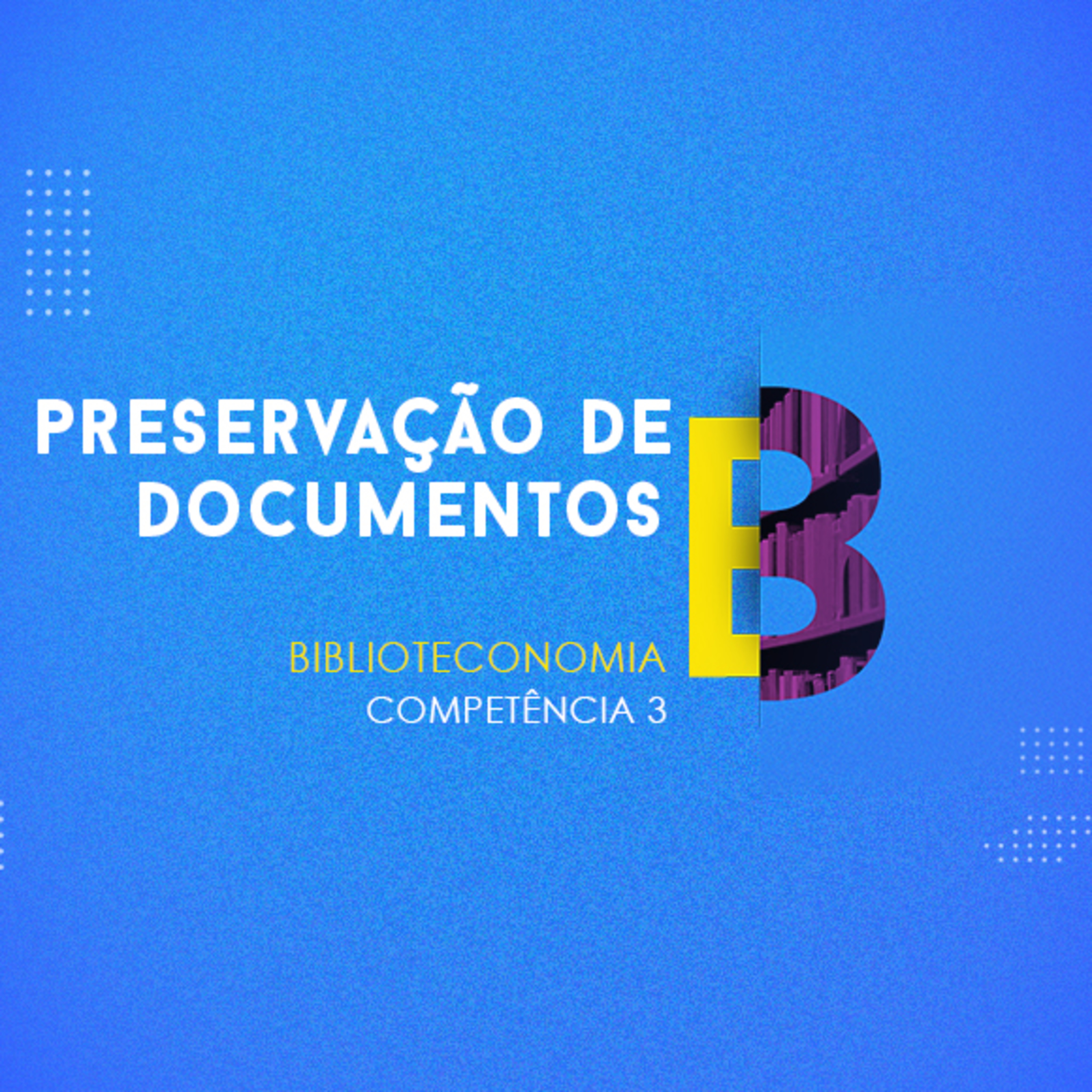 CURSO TÉCNICO EM BIBLIOTECONOMIA | PRESERVAÇÃO DE DOCUMENTOS | COMPETÊNCIA 3