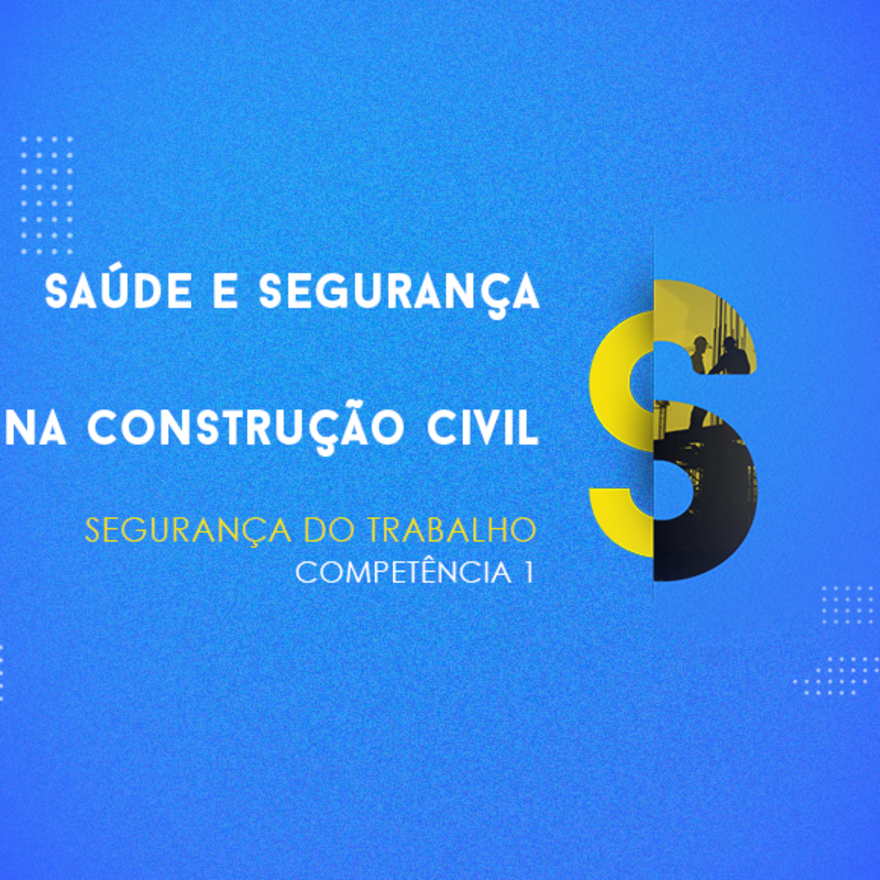 CURSO TÉCNICO EM SEGURANÇA DO TRABALHO | SAÚDE E SEGURANÇA NA CONSTRUÇÃO CIVIL | COMPETÊNCIA 1 episode artwork