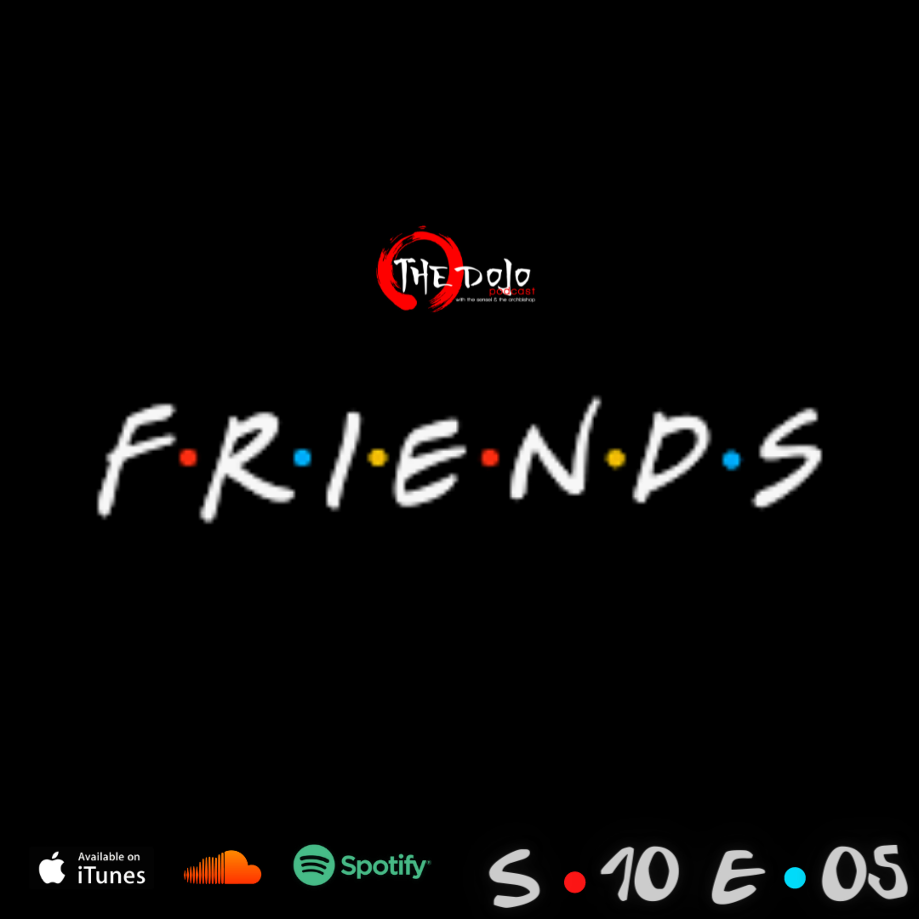 The Dojo S10E05 - Friends episode artwork