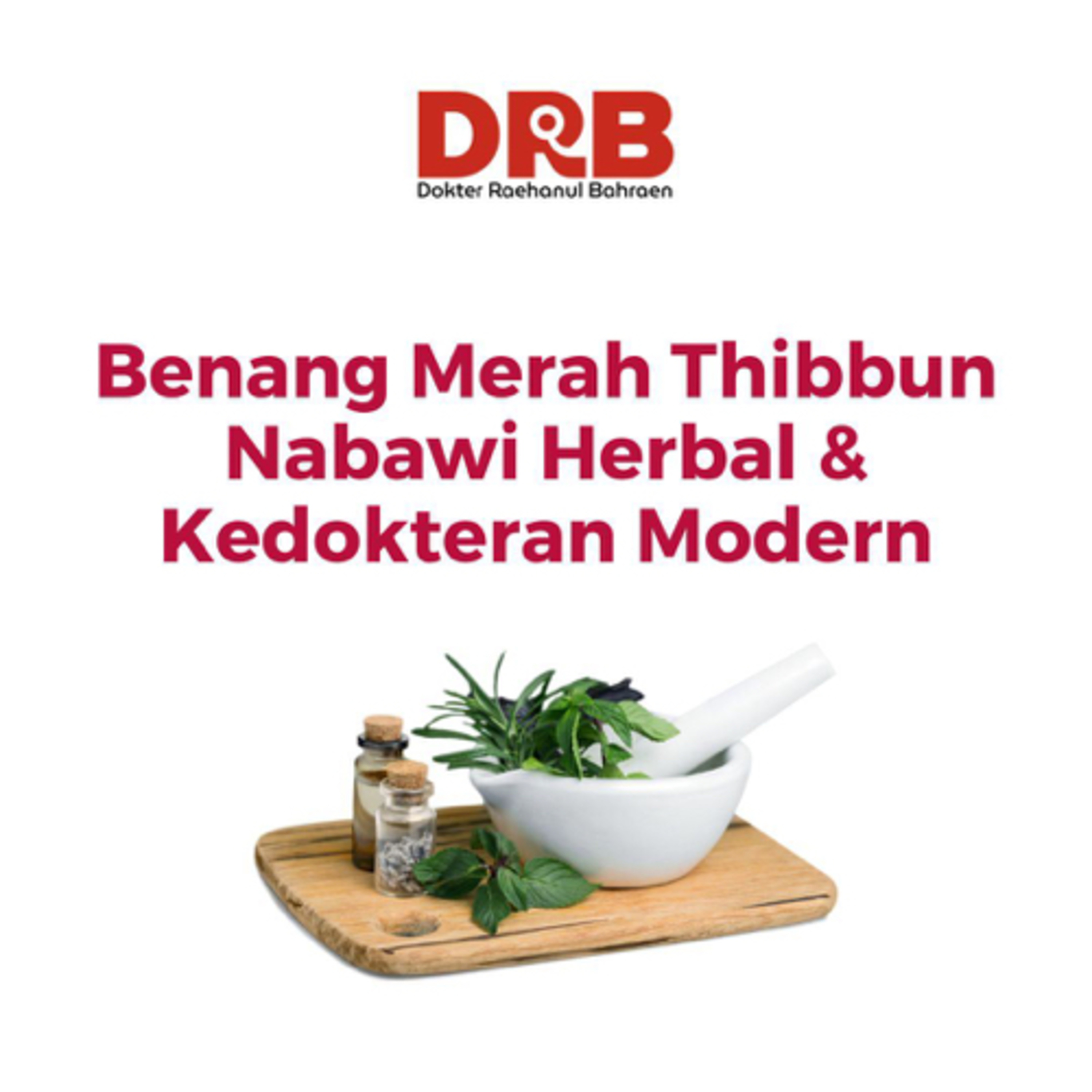 Benang Merah Thibbun Nabawi Herbal Dan Kedokteran Modern - Ustadz dr. Raehanul Bahraen, M.Sc., Sp.PK