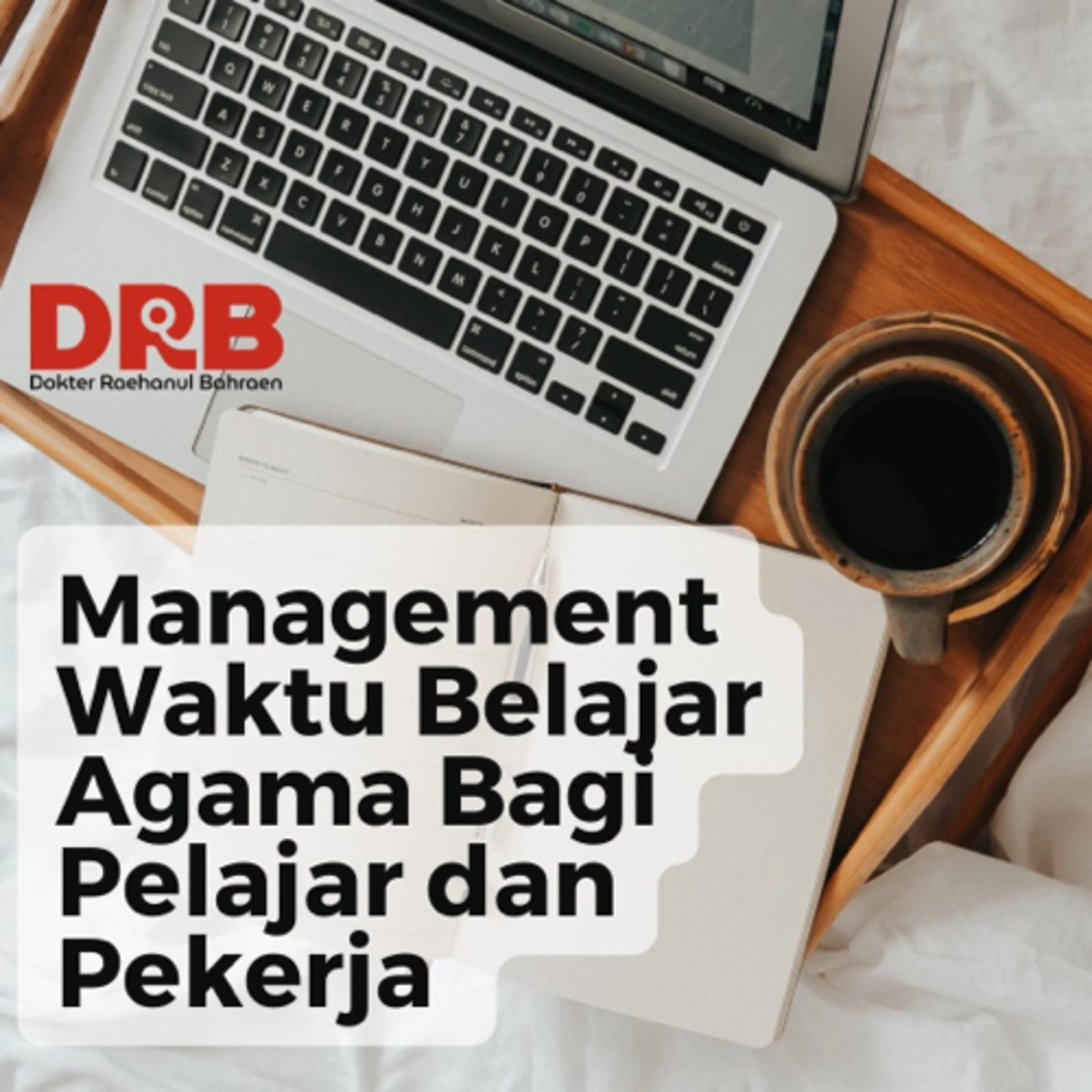 Manajemen Waktu Belajar Agama Bagi Pelajar & Pekerja - Ustadz dr. Raehanul Bahraen, M.Sc., Sp.PK episode artwork