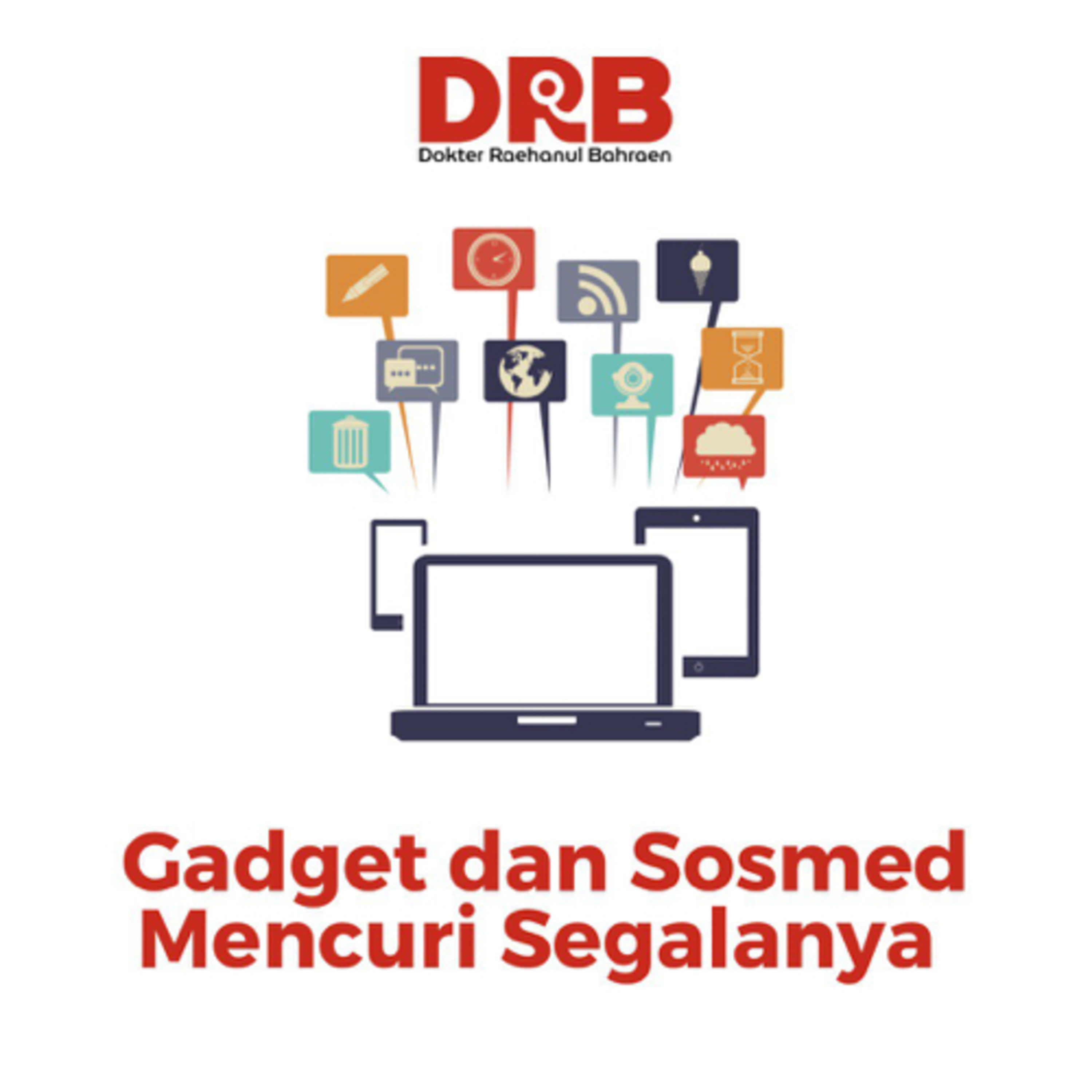 Gadget dan Medsos Mencuri Segalanya - Ustadz dr. Raehanul Bahraen, M.Sc., Sp.PK