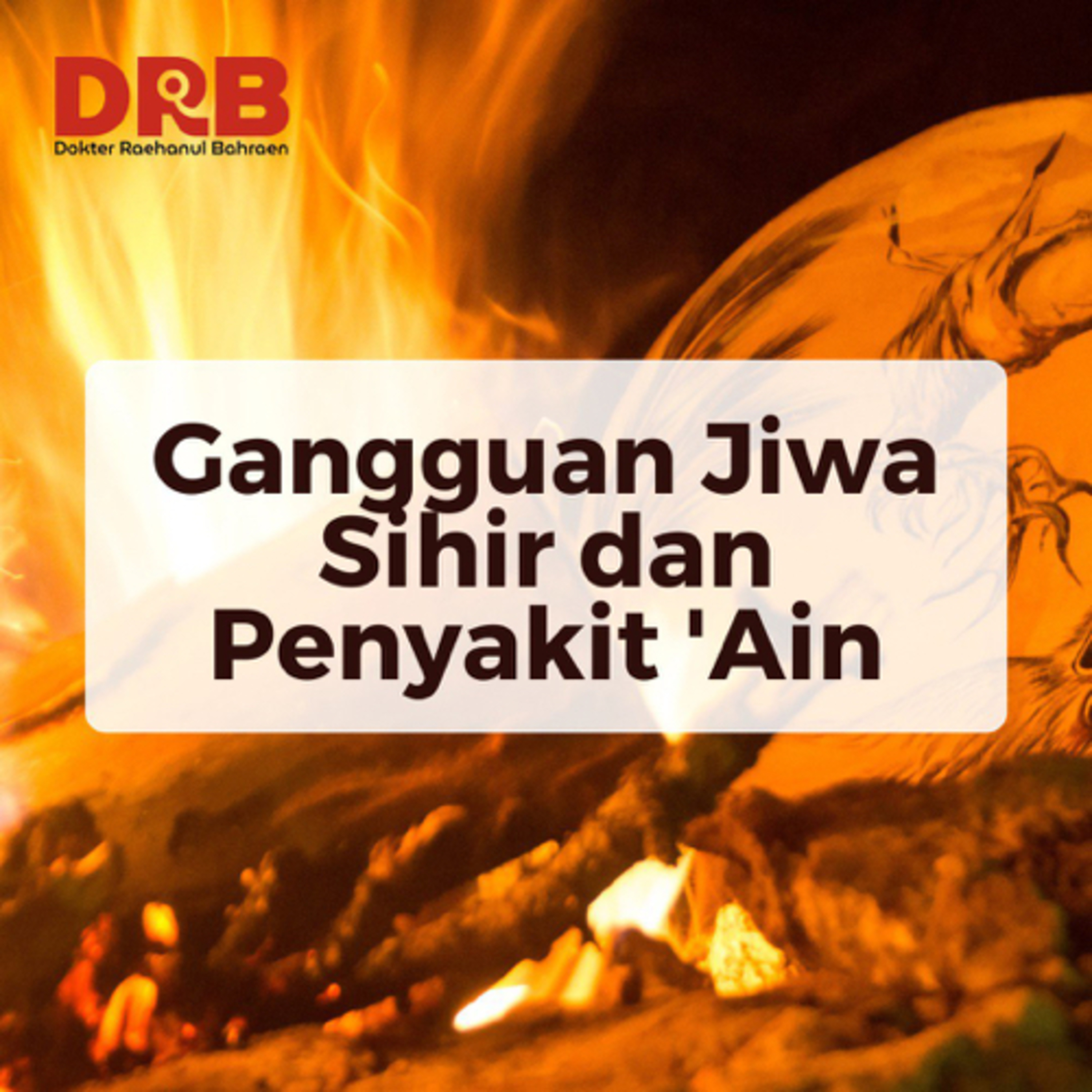 GANGGUAN JIWA SIHIR DAN PENYAKIT 'AIN - Ustadz dr. Raehanul Bahraen, M.Sc., Sp.PK episode artwork