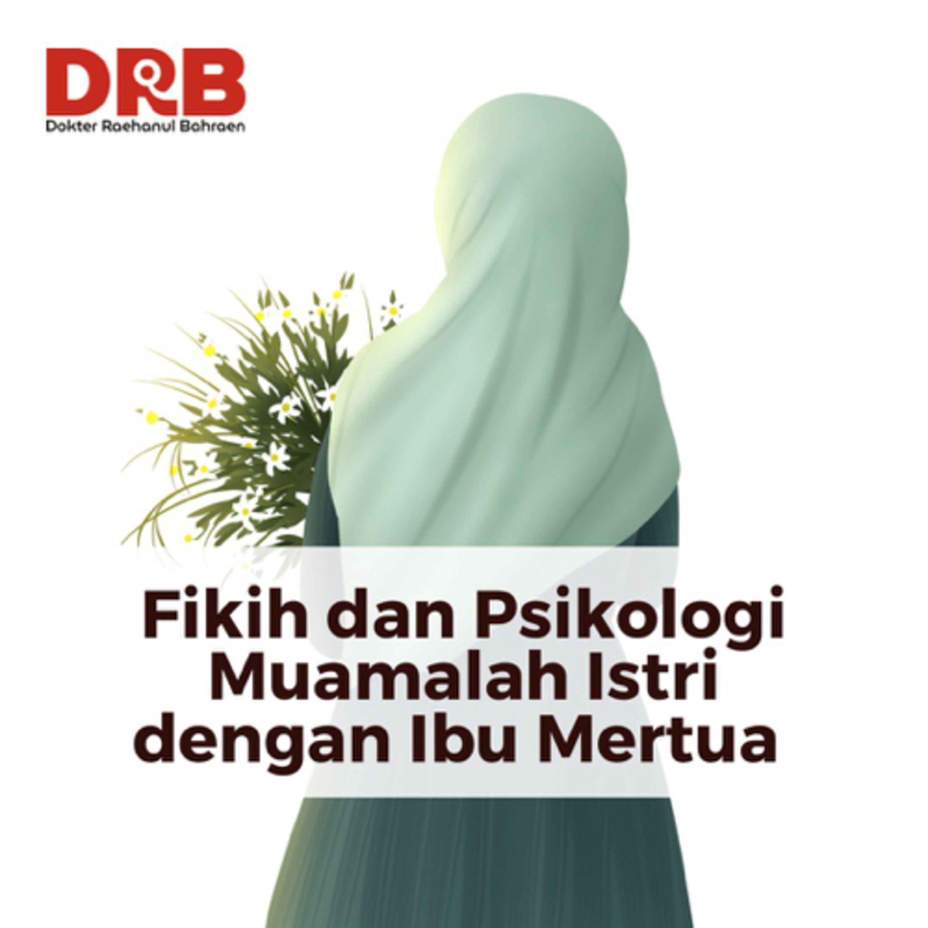Fikih dan Psikologi Muamalah Istri dengan Ibu Mertua - Ustadz dr. Raehanul Bahraen, M.Sc., Sp.PK episode artwork