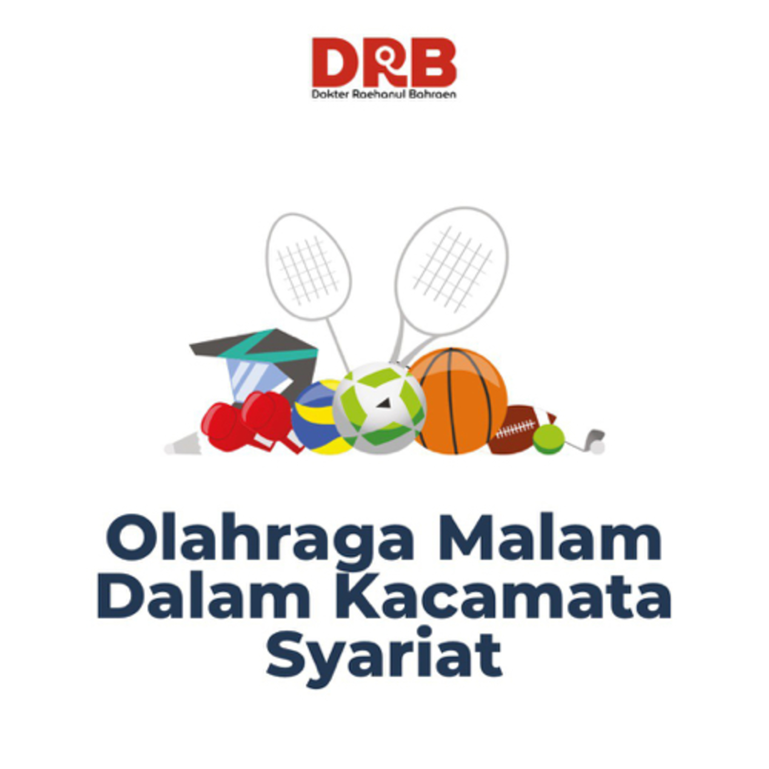 Olahraga Malam Dalam Kacamata Syariat - Ustadz dr. Raehanul Bahraen, M.Sc., Sp.PK. episode artwork