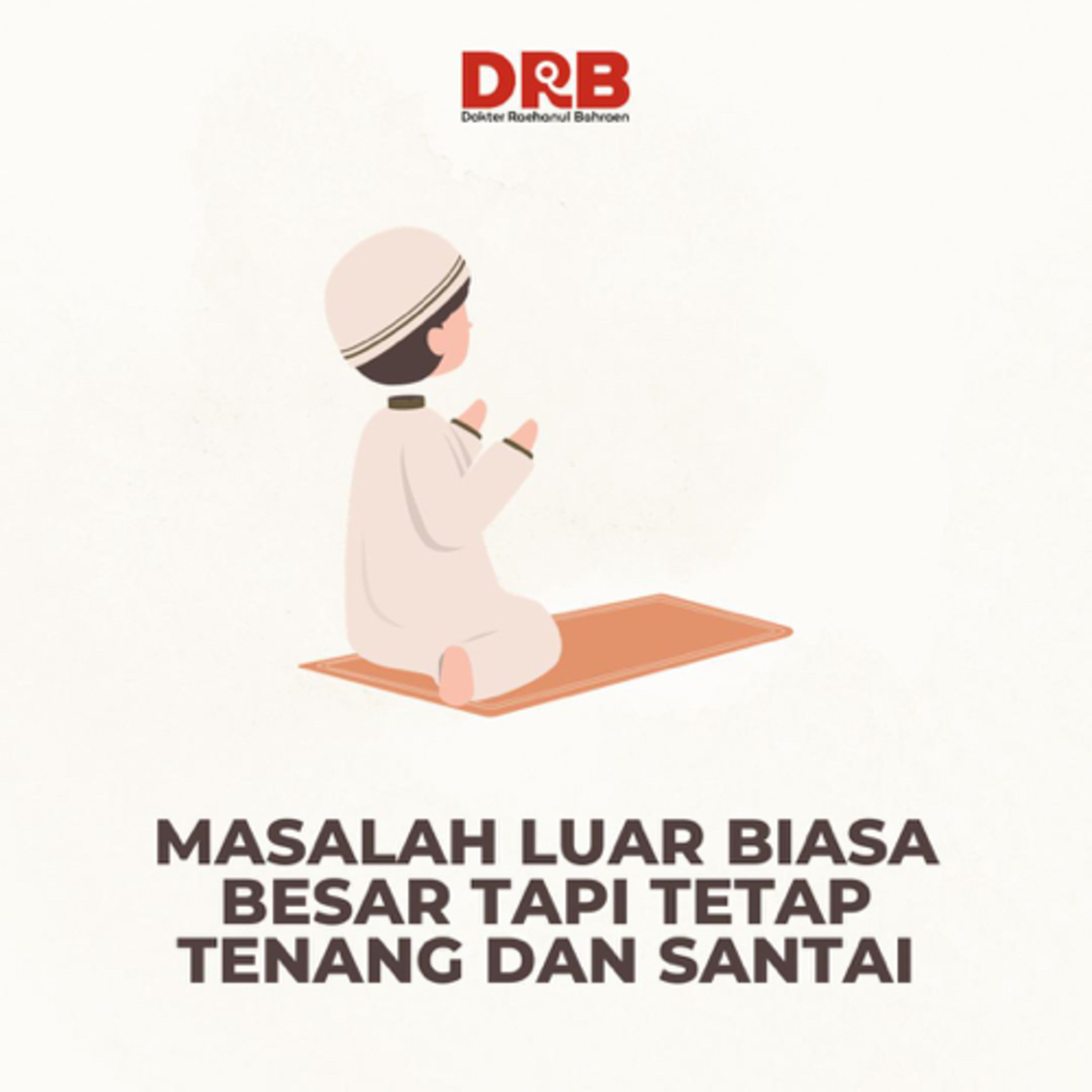 Masalah Luar Biasa Besar Tetapi Tetap Tenang dan Santai - Ustadz dr. Raehanul Bahraen, M.Sc, Sp.PK