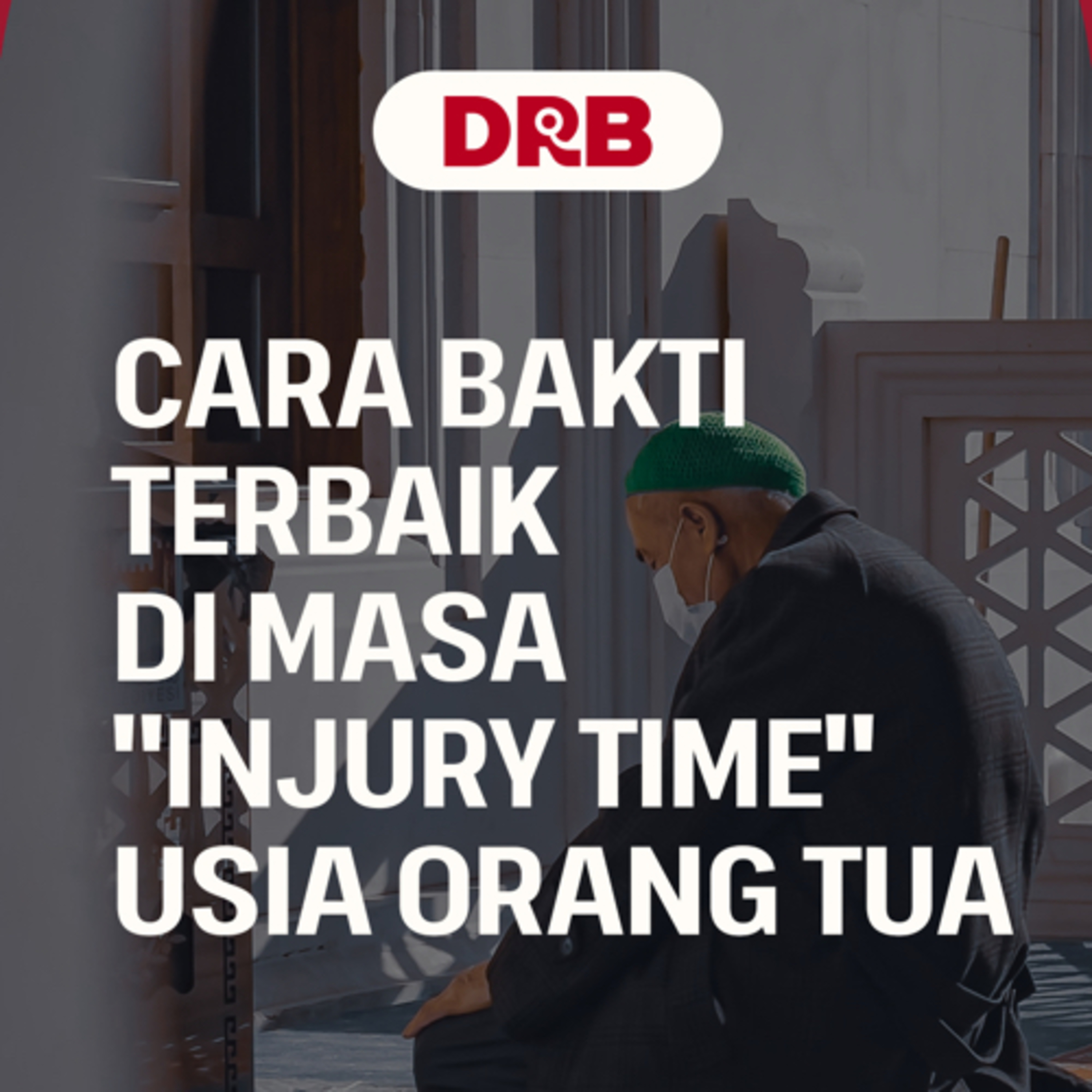 Cara Bakti Terbaik di Masa "Injury Time" Usia Orang Tua - Ustadz dr. Raehanul Bahraen, M.Sc Sp.PK episode artwork