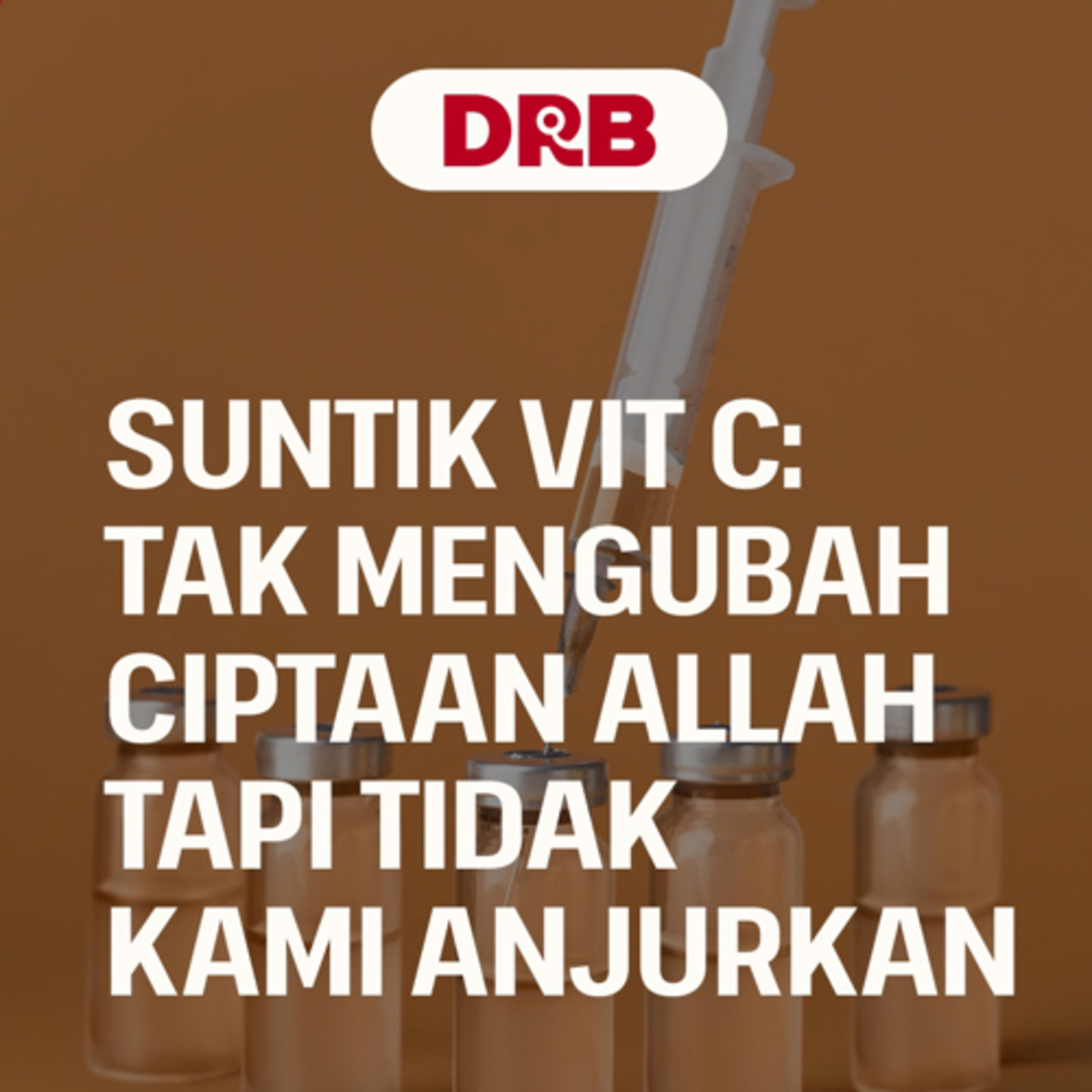 Suntik vit C: Tidak Merubah Ciptaan Allah Tapi Tidak Kami Anjurkan