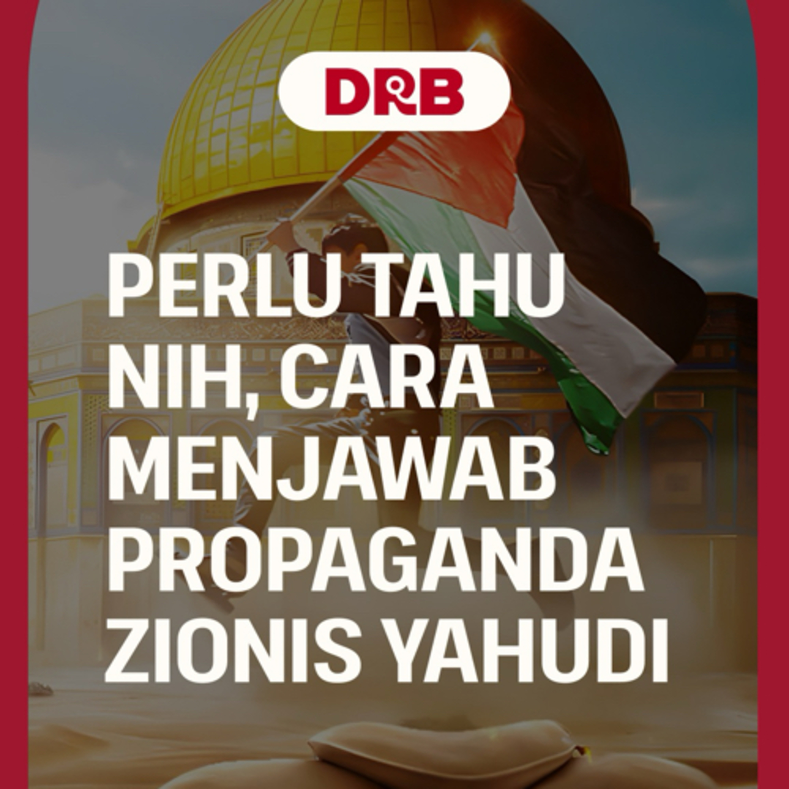 Perlu Tahu Nih! Cara Menjawab Propaganda Zionis Yahudi