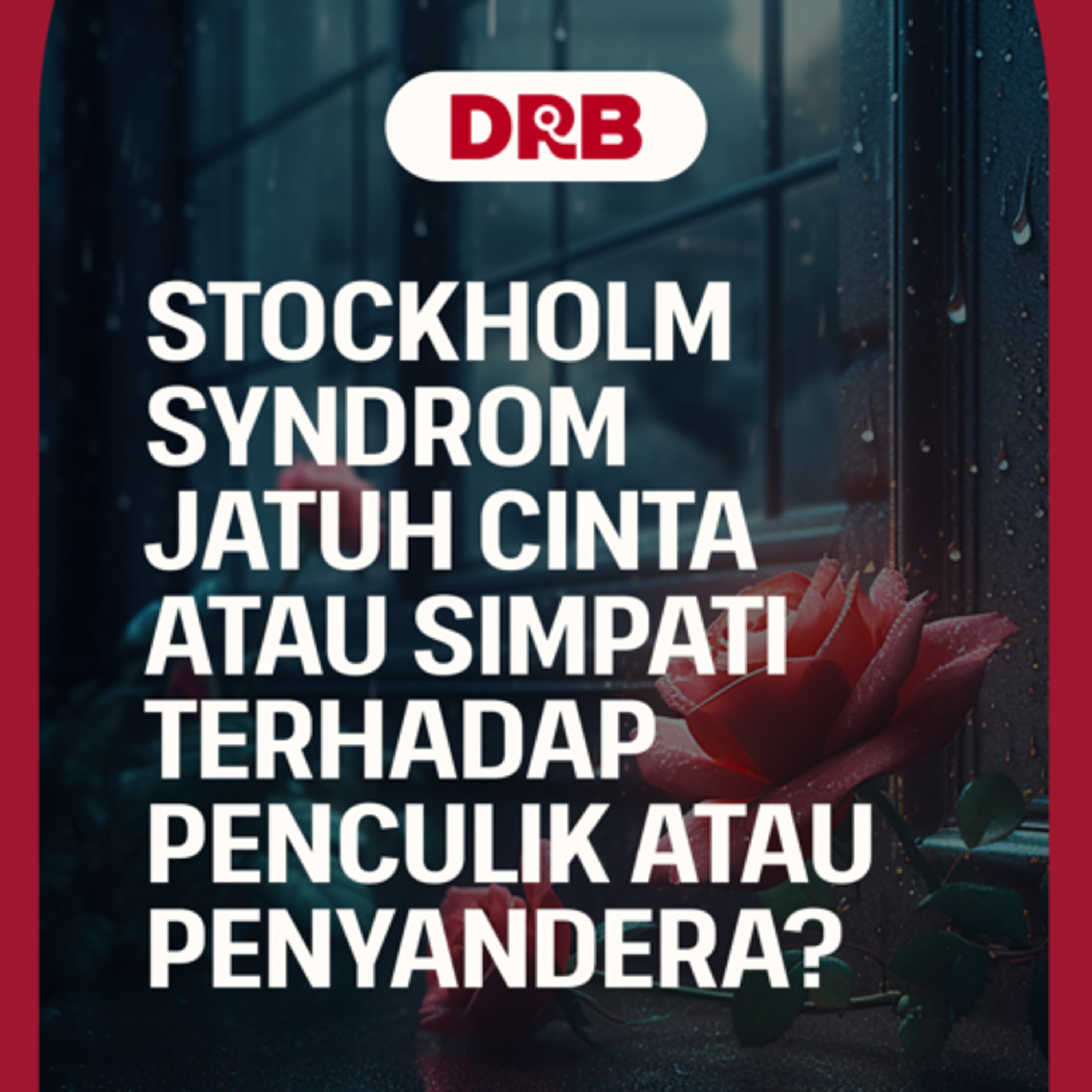 Stockholm Syndrom: Jatuh Cinta atau Simpati Kepada Penculik atau Penyandra episode artwork