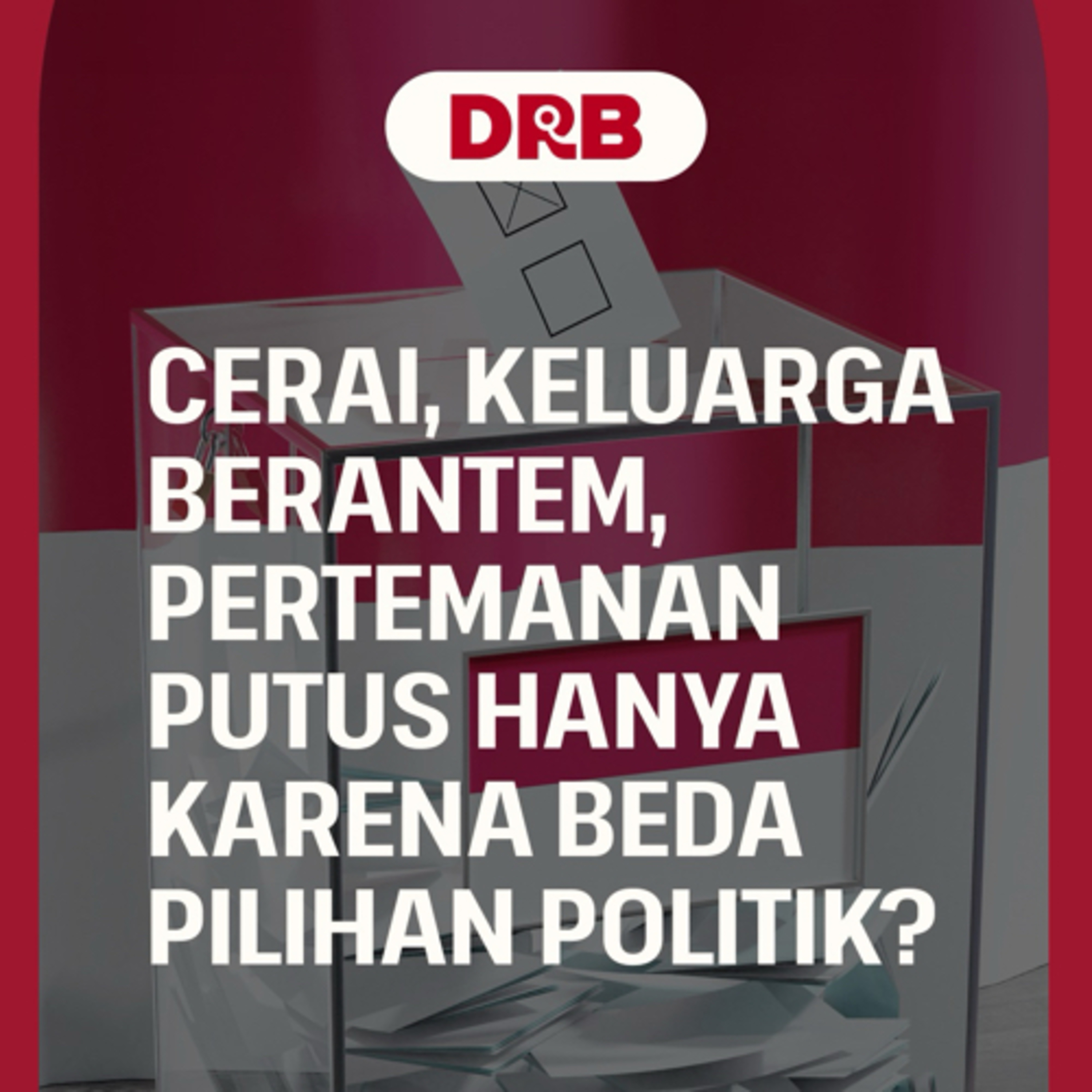 CERAI, KELUARGA BERANTEM, PERTEMANAN PUTUS HANYA KARENA BEDA PILIHAN POLITIK?