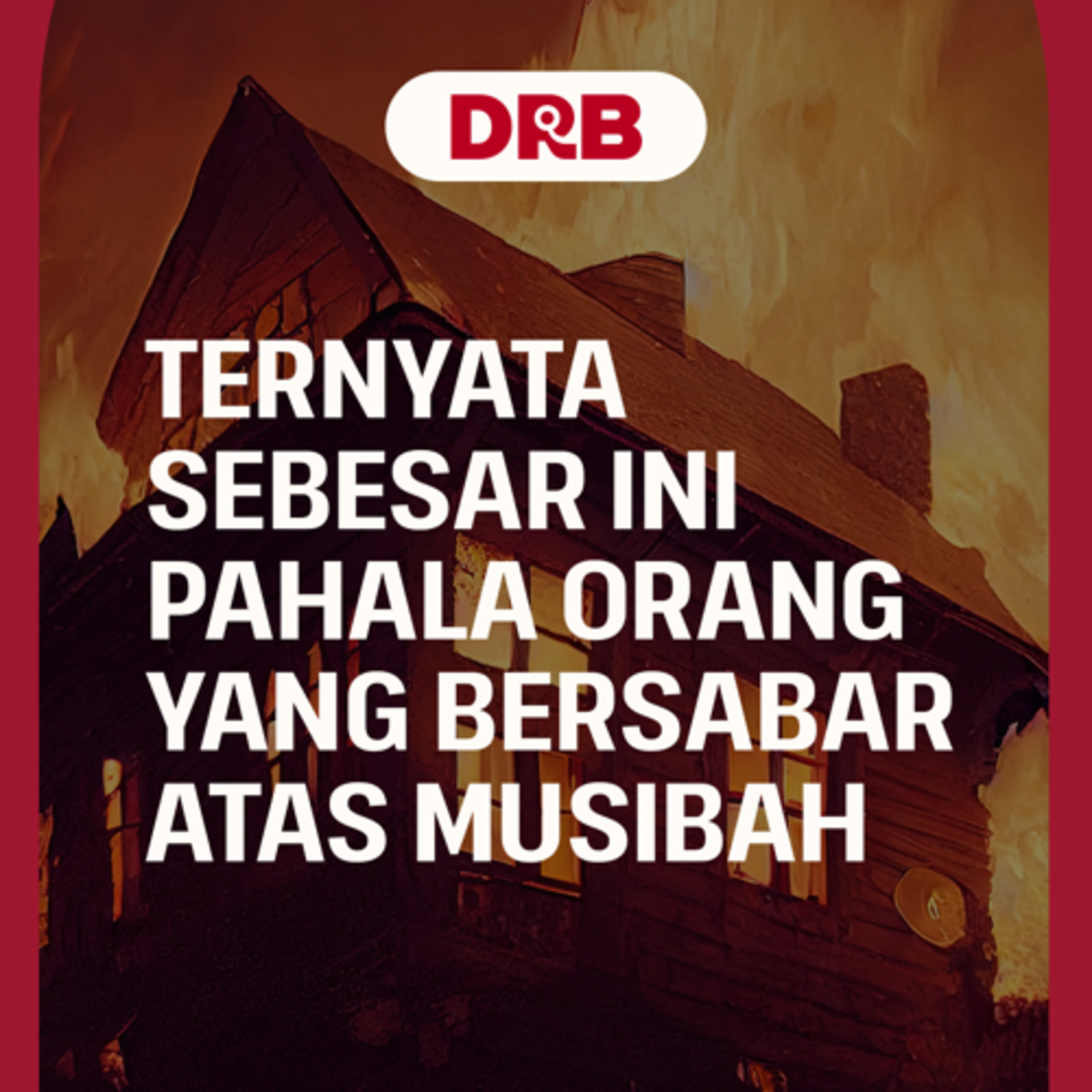 Ternyata Sebesar Ini Pahala Orang Yang Bersabar Atas Musibah episode artwork