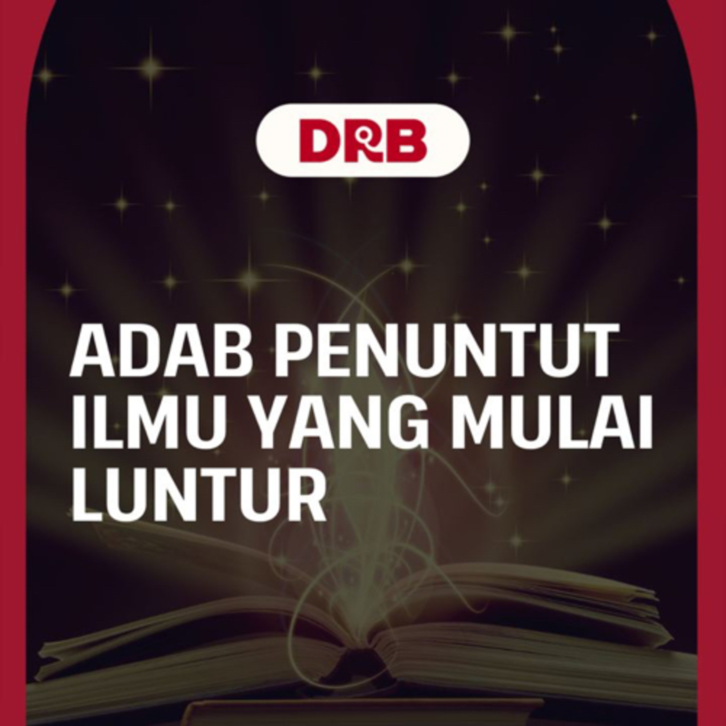 Adab Penuntut Ilmu Yang Mulai Luntur - Ustadz dr. Raehanul Bahraen, M.Sc, Sp.PK episode artwork