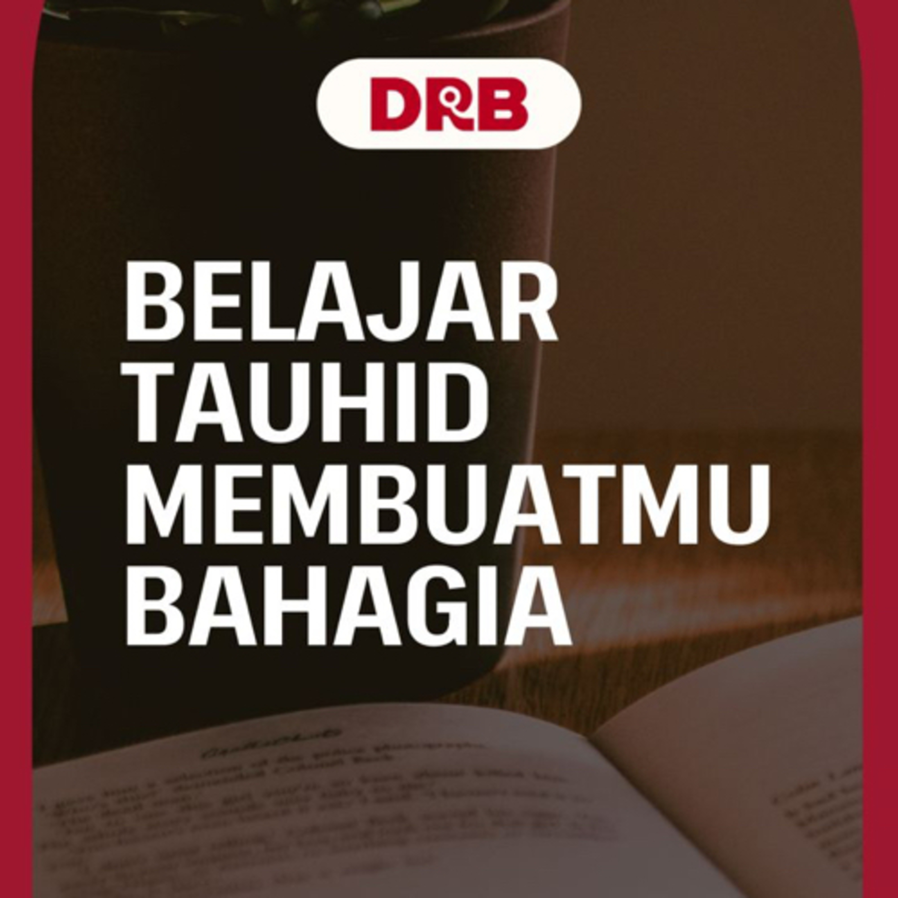 Belajar Tauhid Membuatmu Bahagia - Ustadz dr. Raehanul Bahraen, M.Sc., Sp.PK.