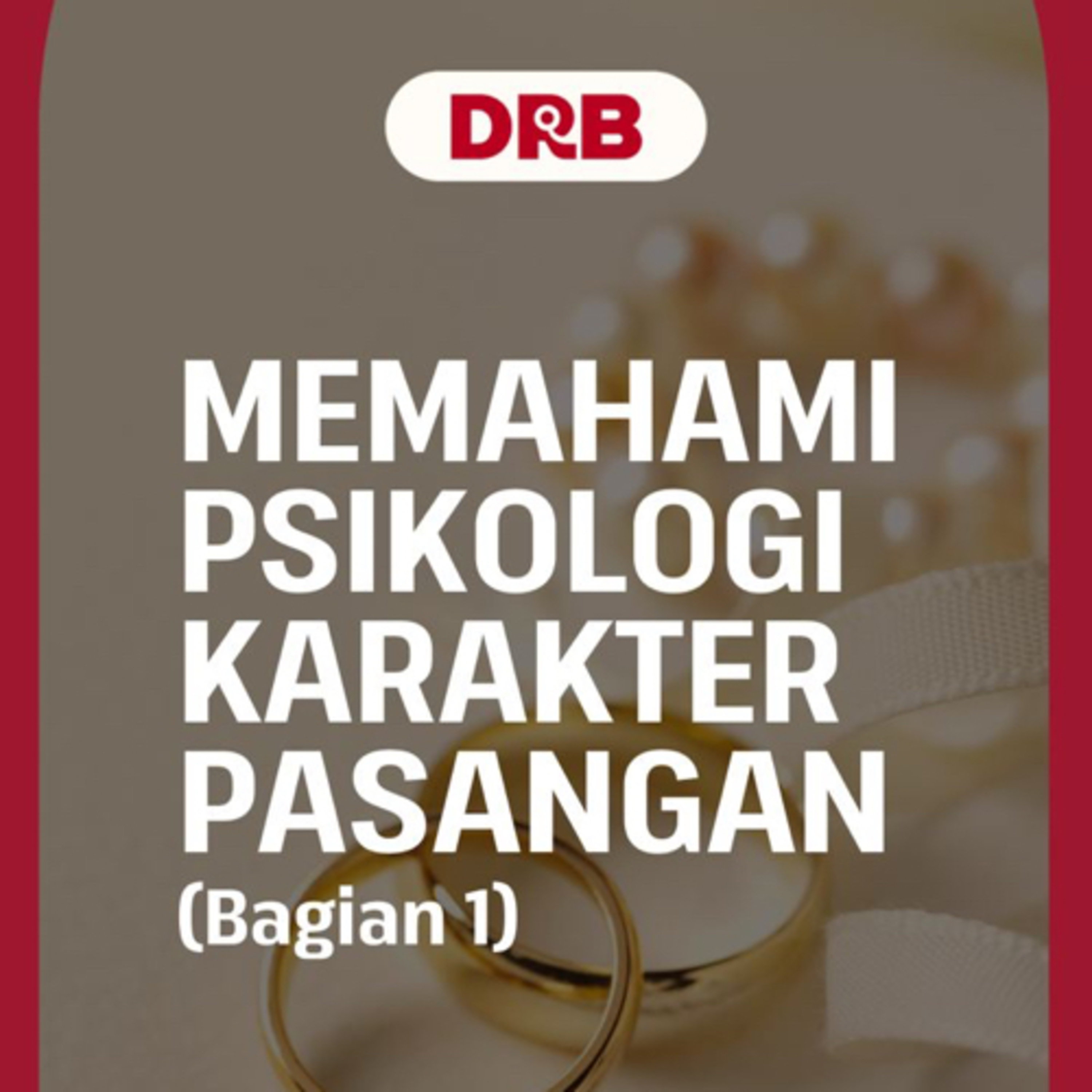 MEMAHAMI PSIKOLOGI KARAKTER PASANGAN (bagian 1) - Ustadz dr. Raehanul Bahraen, M.Sc., Sp.PK. episode artwork