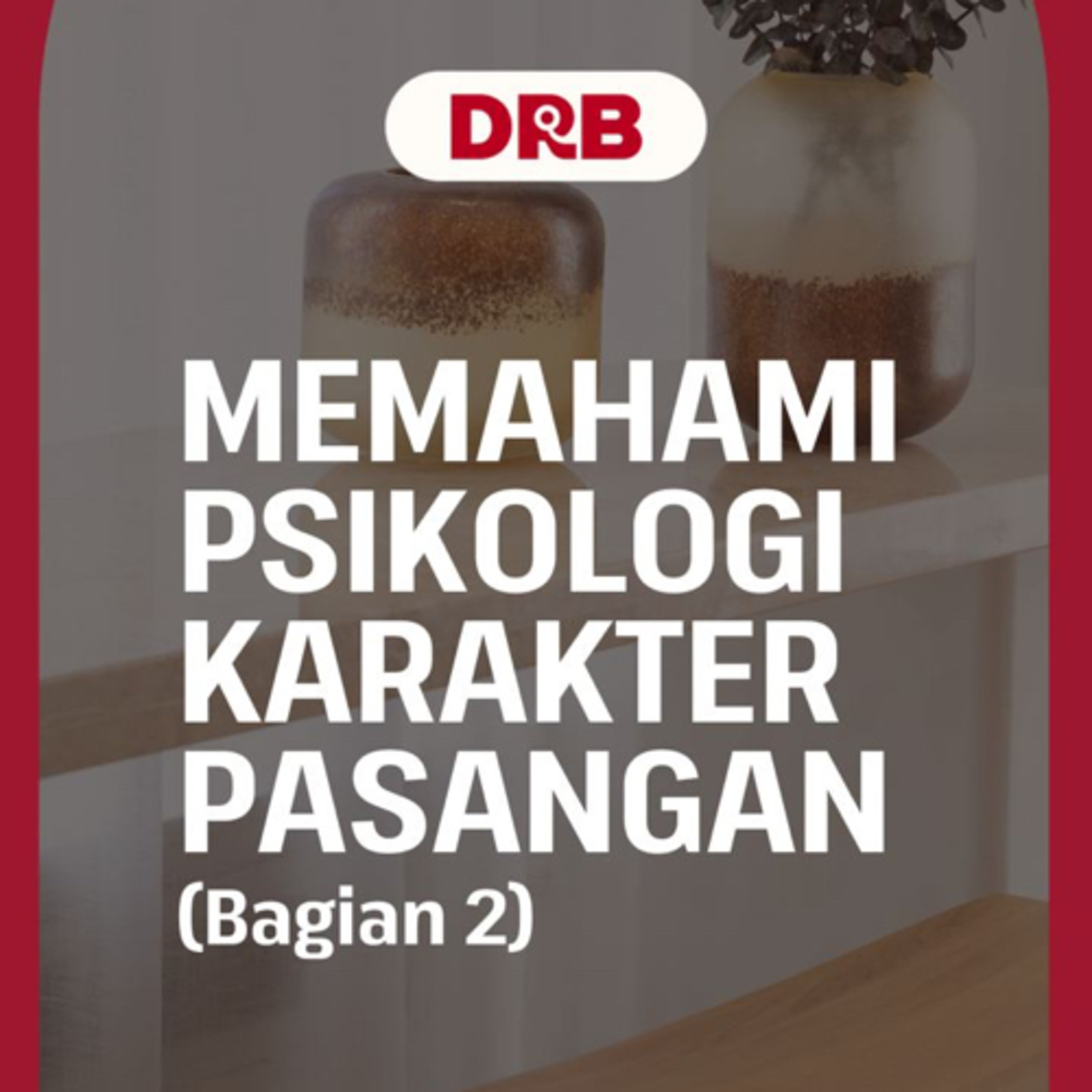 Memahami Psikologi Karakter Pasangan (Bagian 2) - Ustadz dr. Raehanul Bahraen, M.Sc., Sp.PK