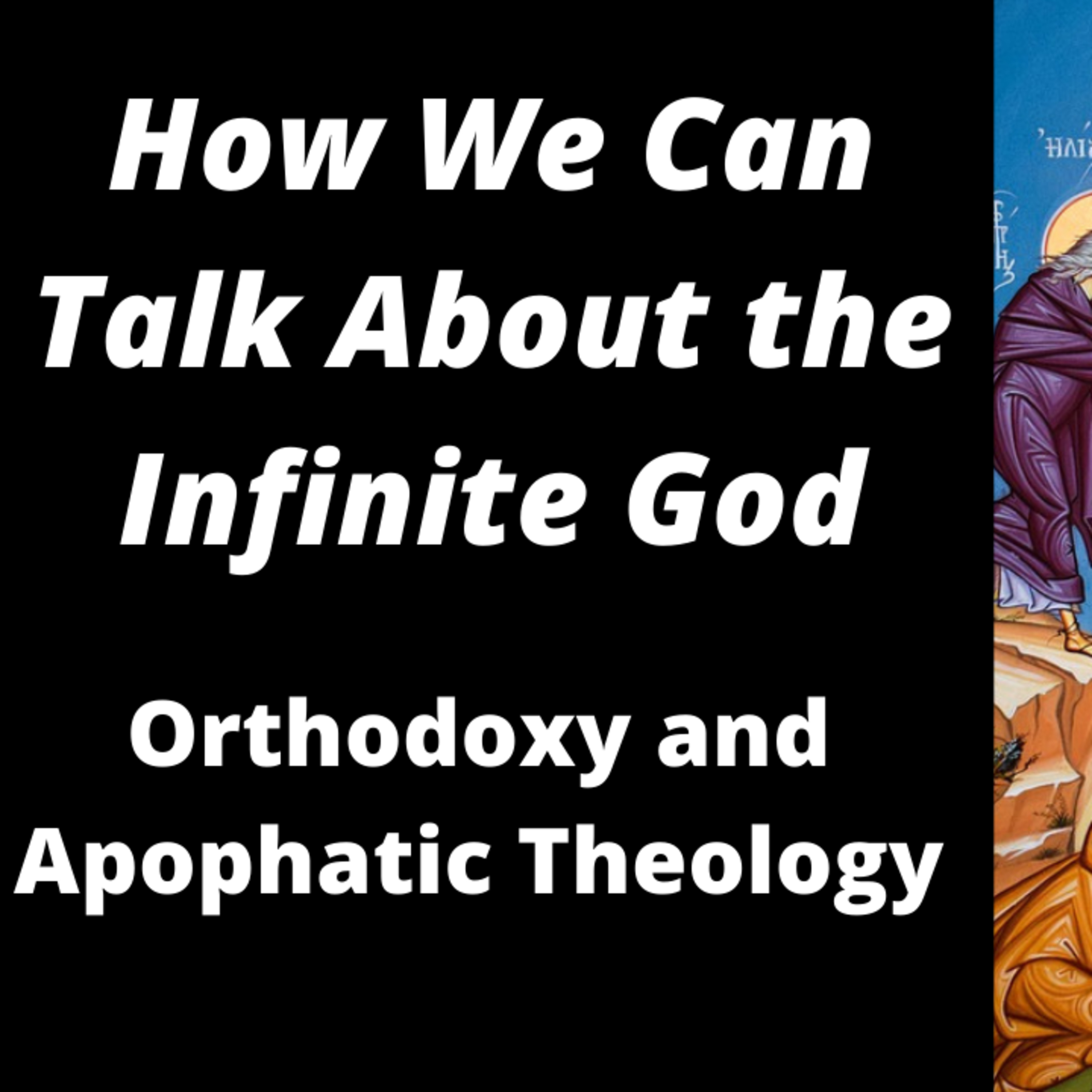 Apophatic Theology and Orthodoxy: How Language Can Describe the Infinite episode artwork