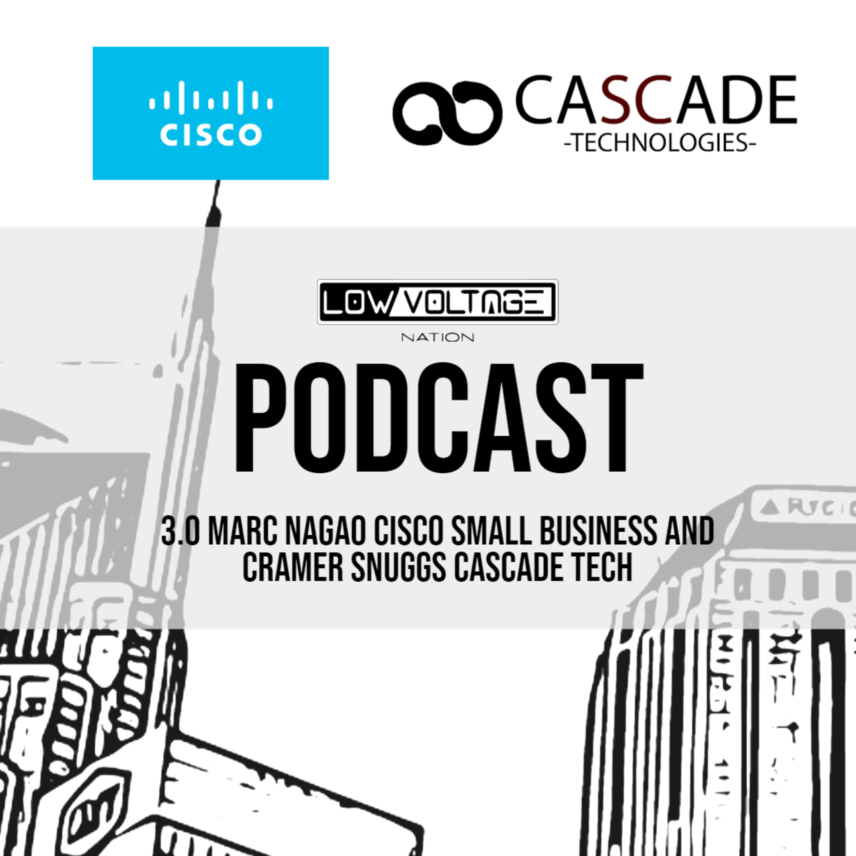 3.0 Marc Nagao Cisco Small Business and Cramer Snuggs Cascade Tech episode artwork