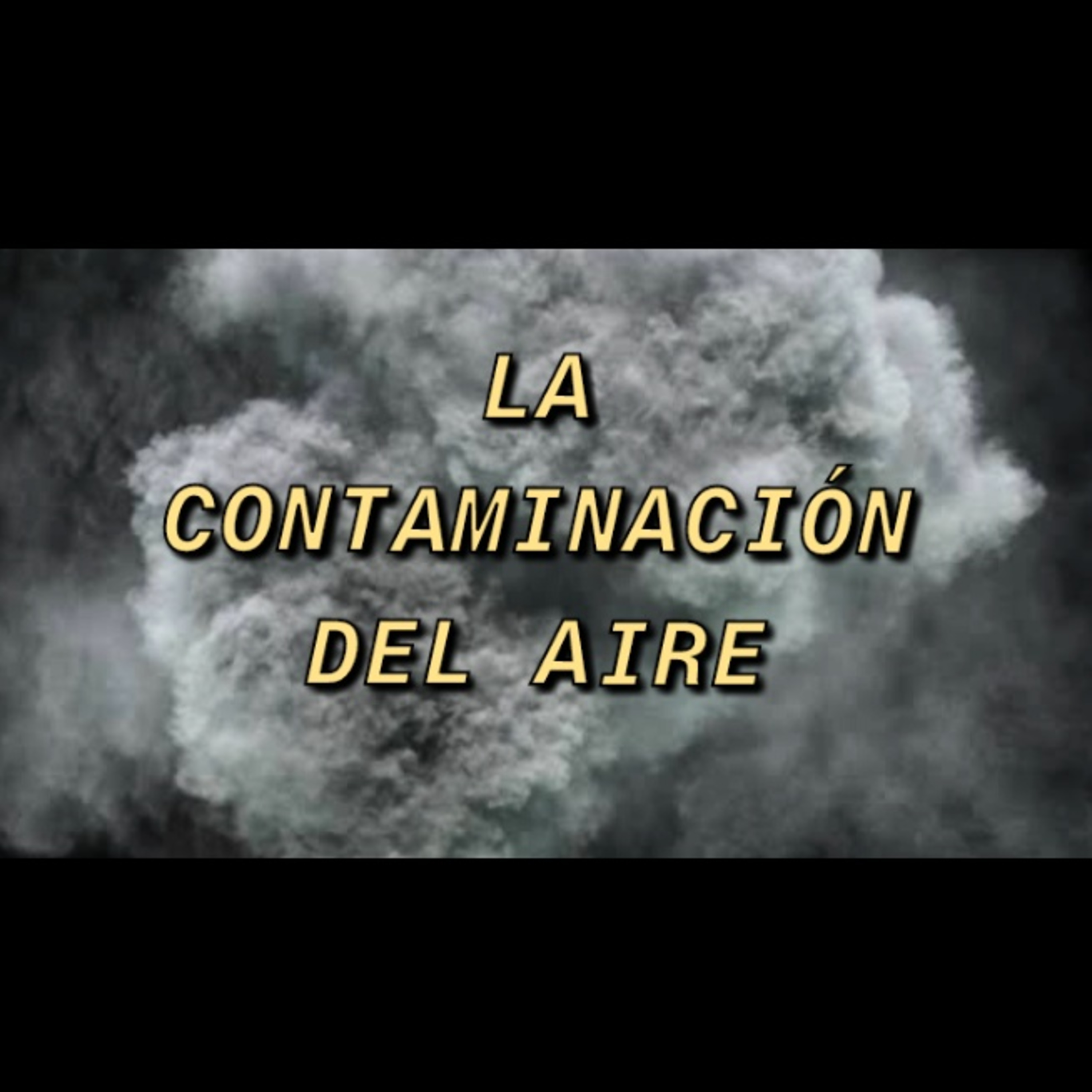 CONTAMINACIÓN DEL AIRE: EFECTOS Y SOLUCIONES episode artwork