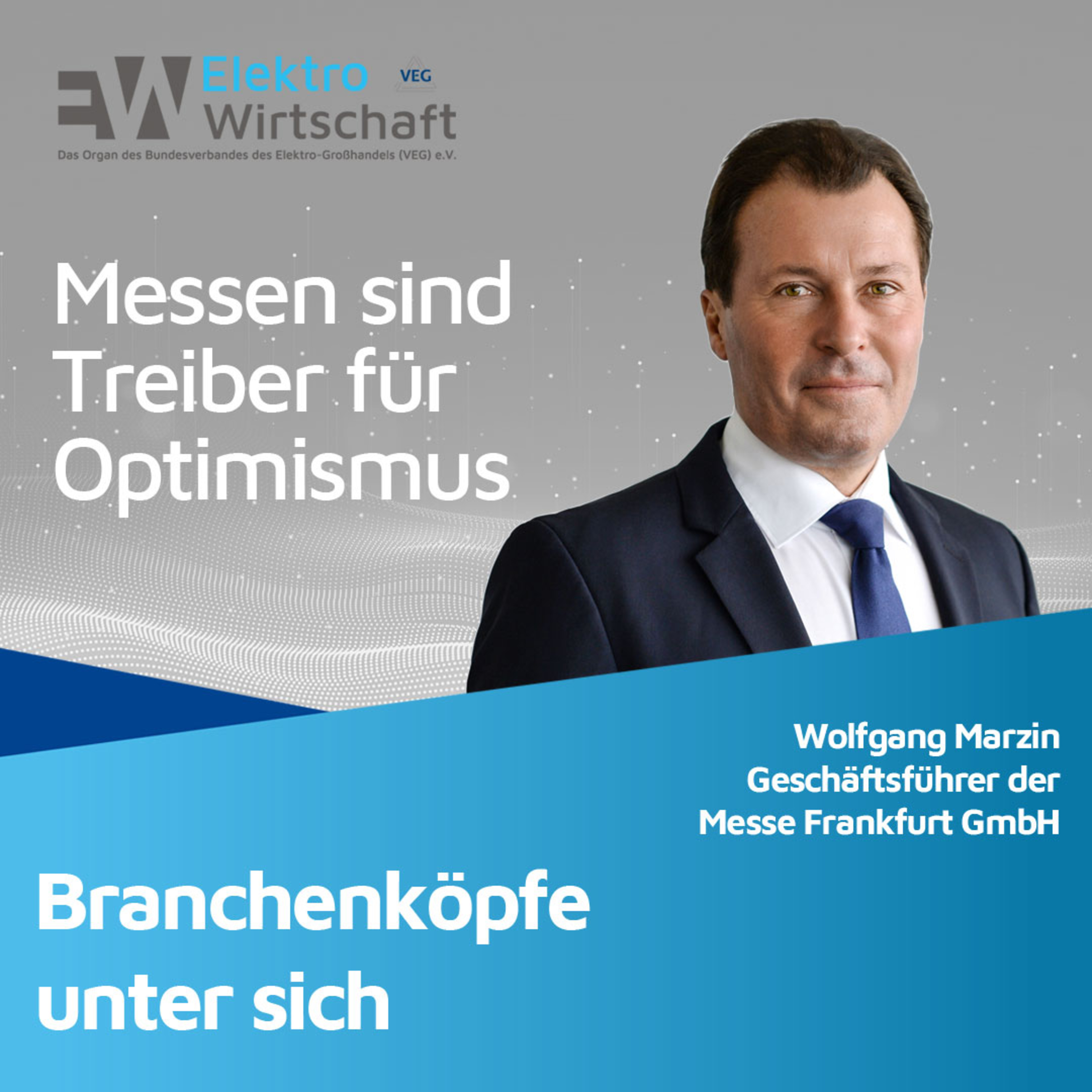 Branchenköpfe unter sich - Wolfgang Marzin: Messen sind Treiber für Optimismus episode artwork