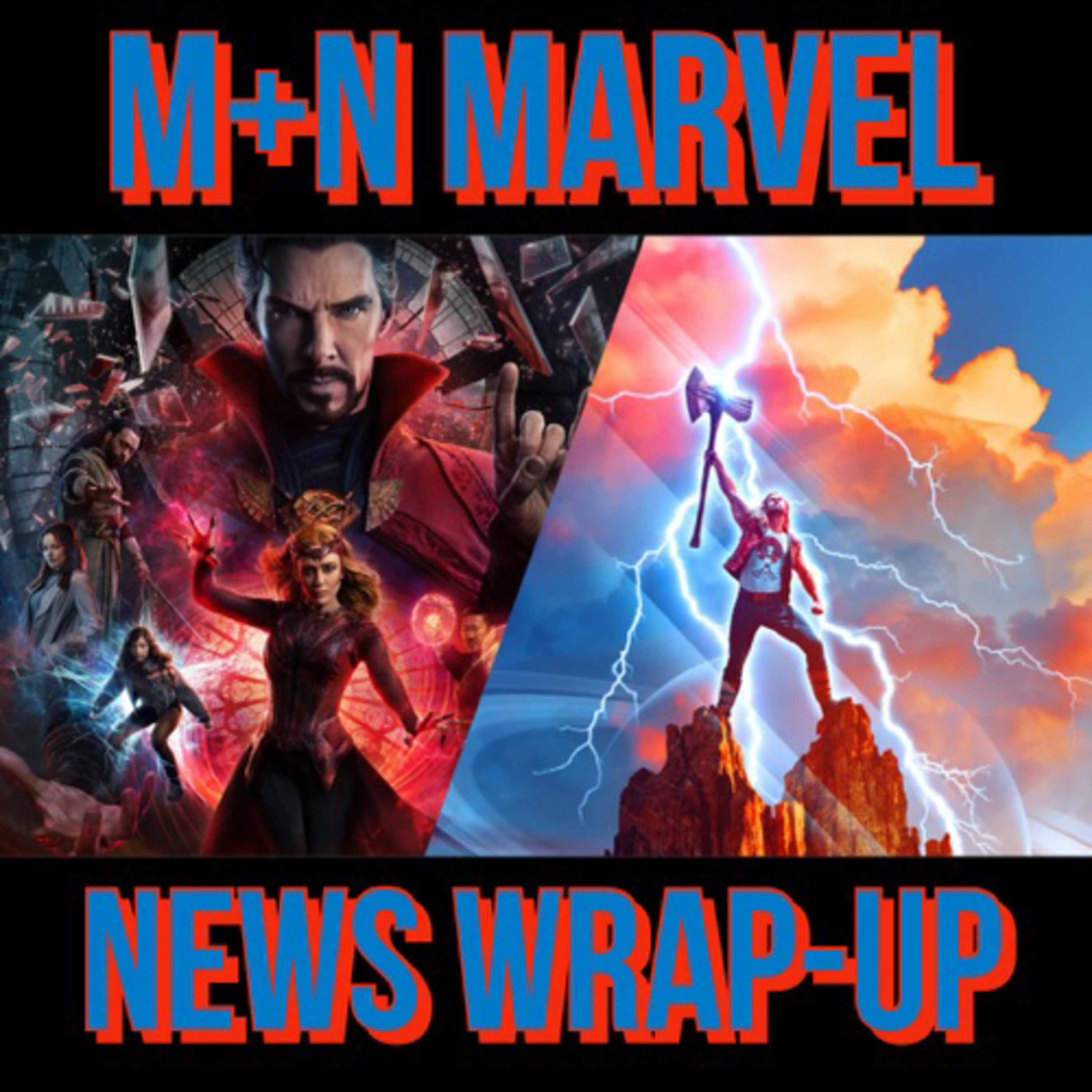 M+N Marvel News Wrap-up- Thor: Love and Thunder Trailer Discussion and Doctor Strange 2 Preview episode artwork