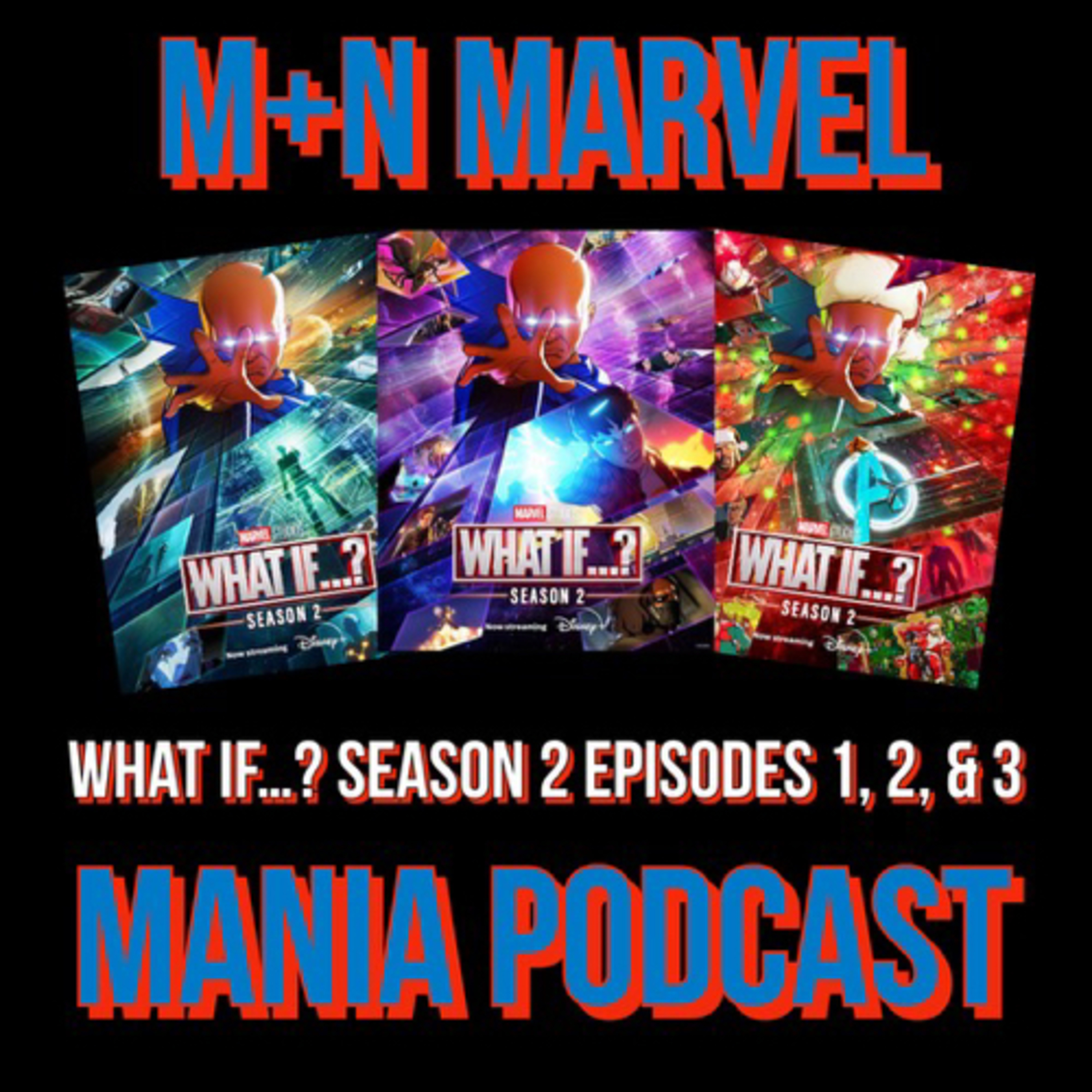 M+N Marvel Mania- What If Season 2 Episodes 1-3 Review episode artwork