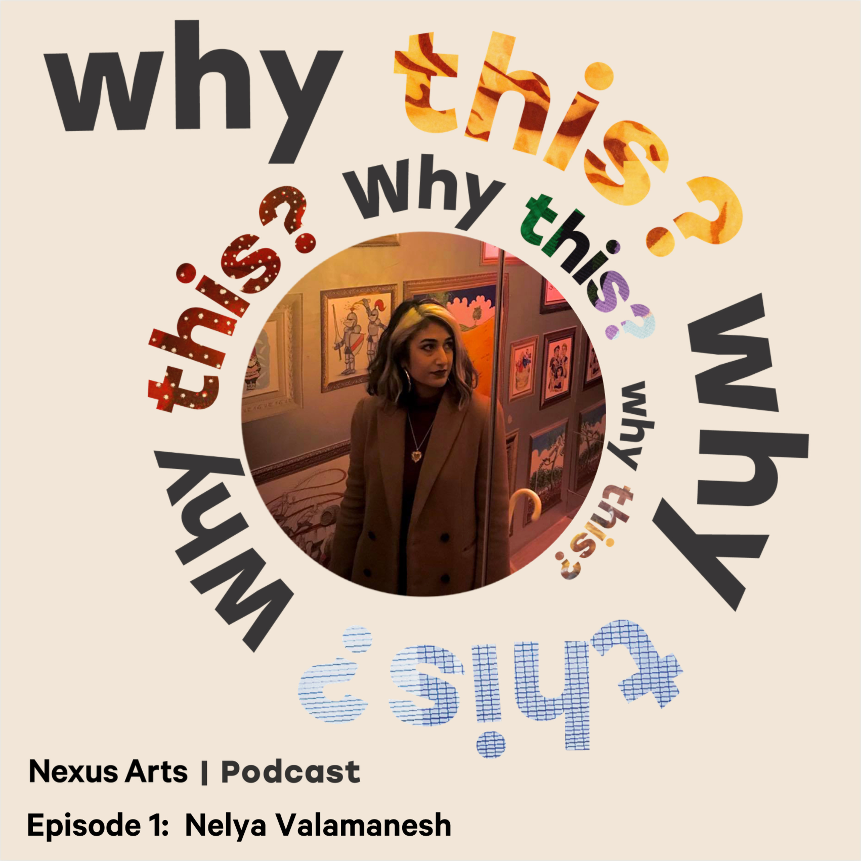 WHY THIS? Episode One: Nelya Valamanesh