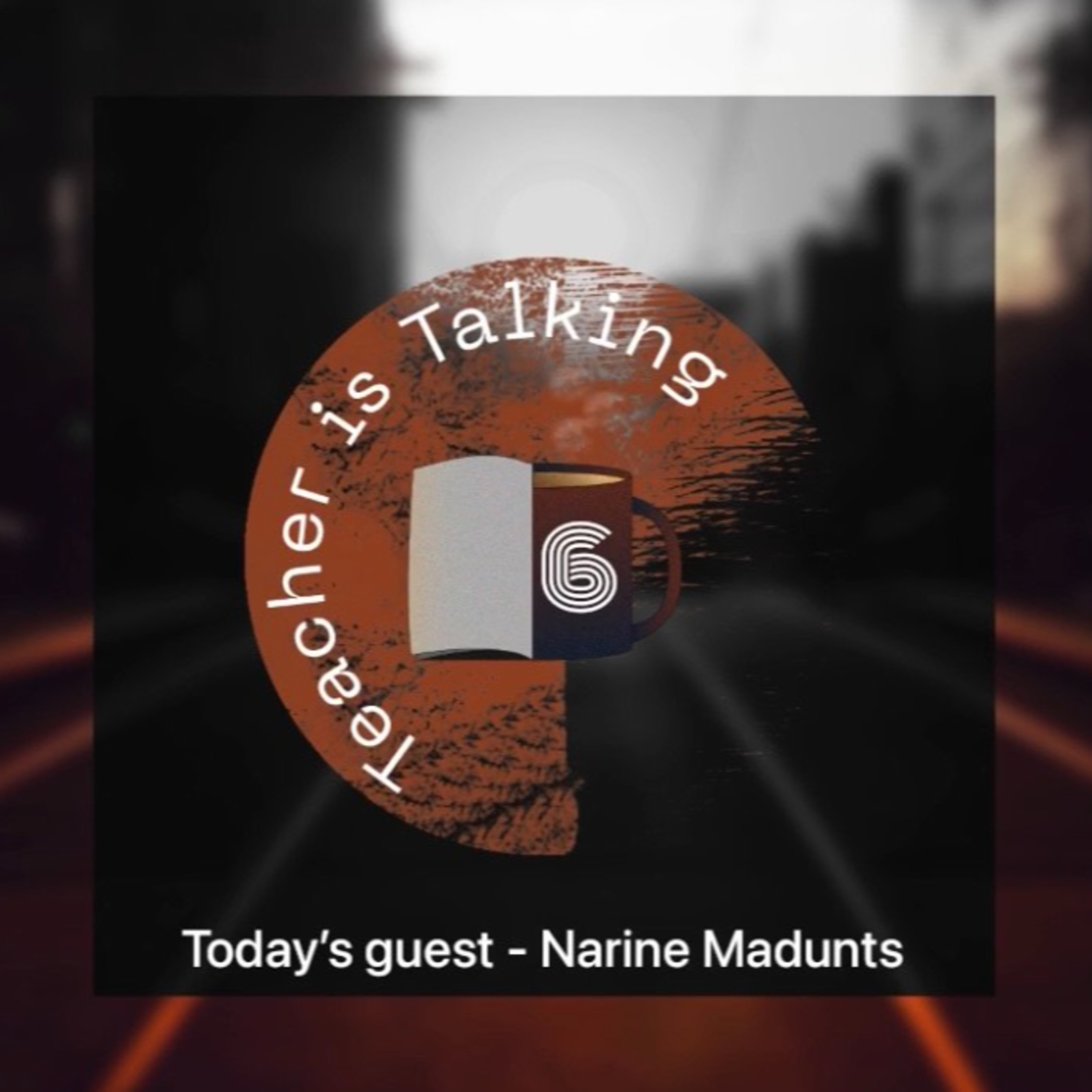 ПОДКАСТ Teacher is Talking #6 - Наринэ Мадунц episode artwork